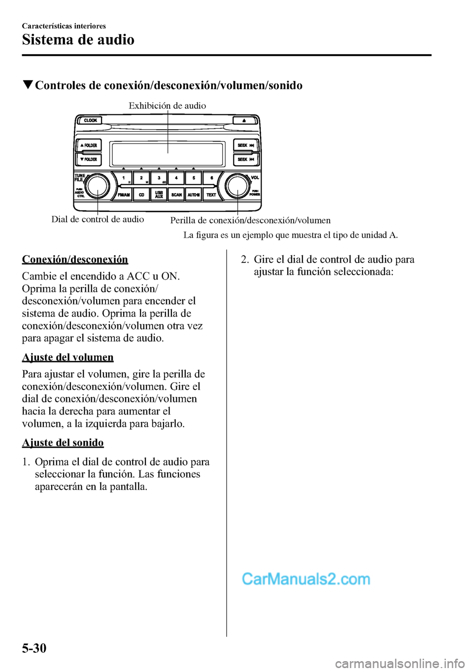 MAZDA MODEL CX-5 2016  Manual del propietario (in Spanish) qControles de conexión/desconexión/volumen/sonido
Dial de control de audio
Perilla de conexión/desconexión/volumen Exhibición de audio
La figura es un ejemplo que muestra el tipo de unidad A.
Con
