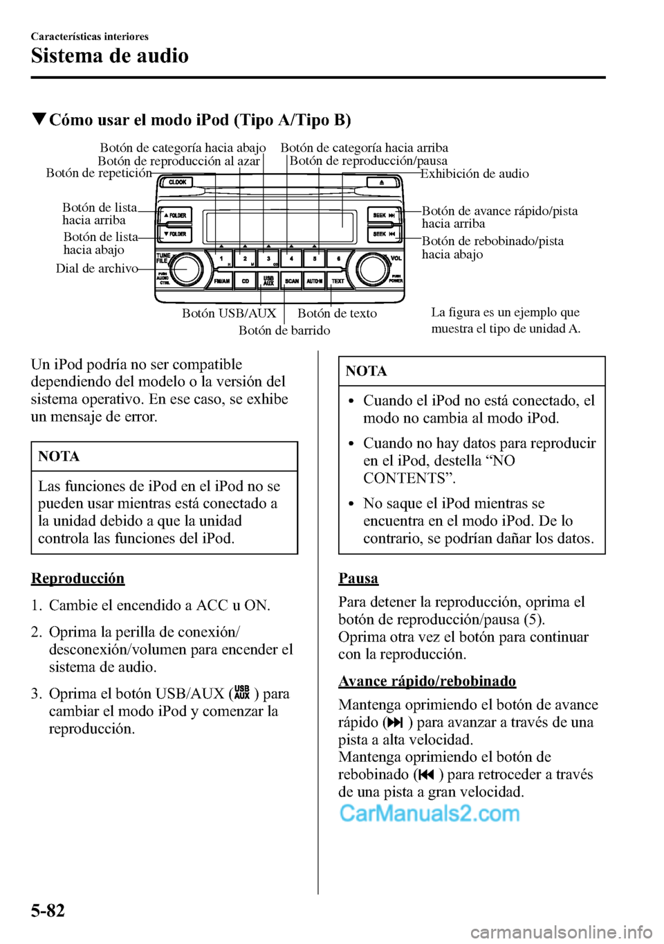MAZDA MODEL CX-5 2016 Manual del propietario (in Spanish) qCómo usar el modo iPod (Tipo A/Tipo B)
Botón de barridoBotón de textoBotón de rebobinado/pista
hacia abajo Botón de avance rápido/pista
hacia arriba
Dial de archivoExhibición de audio Botón MAZDA MODEL CX-5 2016 Manual del propietario (in Spanish) qCómo usar el modo iPod (Tipo A/Tipo B)
Botón de barridoBotón de textoBotón de rebobinado/pista
hacia abajo Botón de avance rápido/pista
hacia arriba
Dial de archivoExhibición de audio Botón