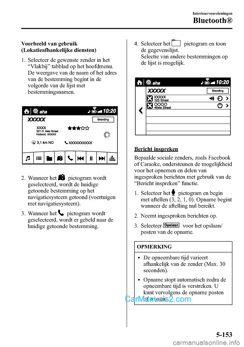 MAZDA MODEL CX-5 2016 Handleiding (in Dutch) Voorbeeld van gebruik
(Lokatieafhankelijke diensten)
1. Selecteer de gewenste zender in het
“Vlakbij”tabblad op het hoofdmenu.
De weergave van de naam of het adres
van de bestemming begint in de
v MAZDA MODEL CX-5 2016 Handleiding (in Dutch) Voorbeeld van gebruik
(Lokatieafhankelijke diensten)
1. Selecteer de gewenste zender in het
“Vlakbij”tabblad op het hoofdmenu.
De weergave van de naam of het adres
van de bestemming begint in de
v