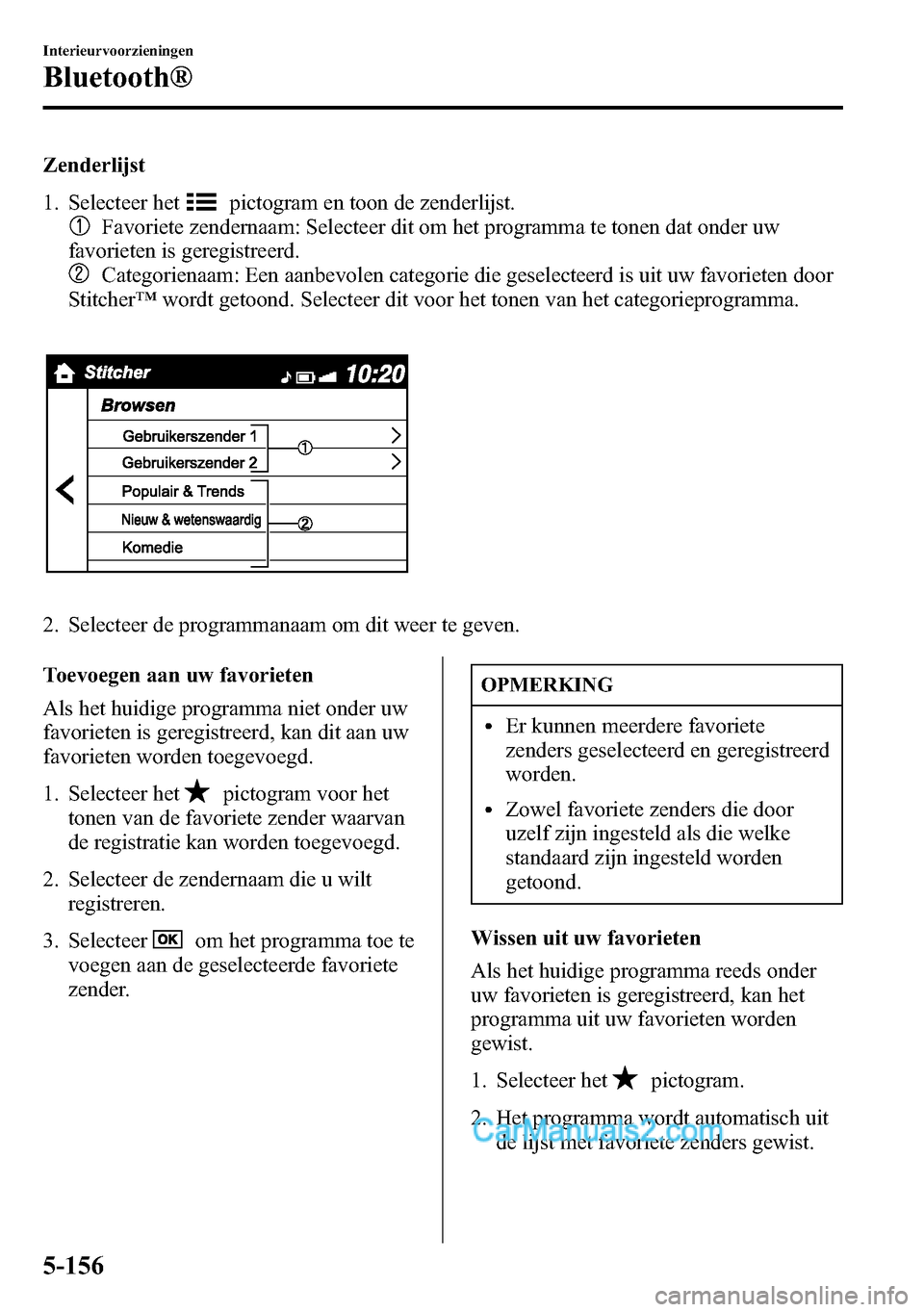 MAZDA MODEL CX-5 2016 Handleiding (in Dutch) Zenderlijst
1. Selecteer het
pictogram en toon de zenderlijst.
Favoriete zendernaam: Selecteer dit om het programma te tonen dat onder uw
favorieten is geregistreerd.
Categorienaam: Een aanbevolen cat MAZDA MODEL CX-5 2016 Handleiding (in Dutch) Zenderlijst
1. Selecteer het
pictogram en toon de zenderlijst.
Favoriete zendernaam: Selecteer dit om het programma te tonen dat onder uw
favorieten is geregistreerd.
Categorienaam: Een aanbevolen cat