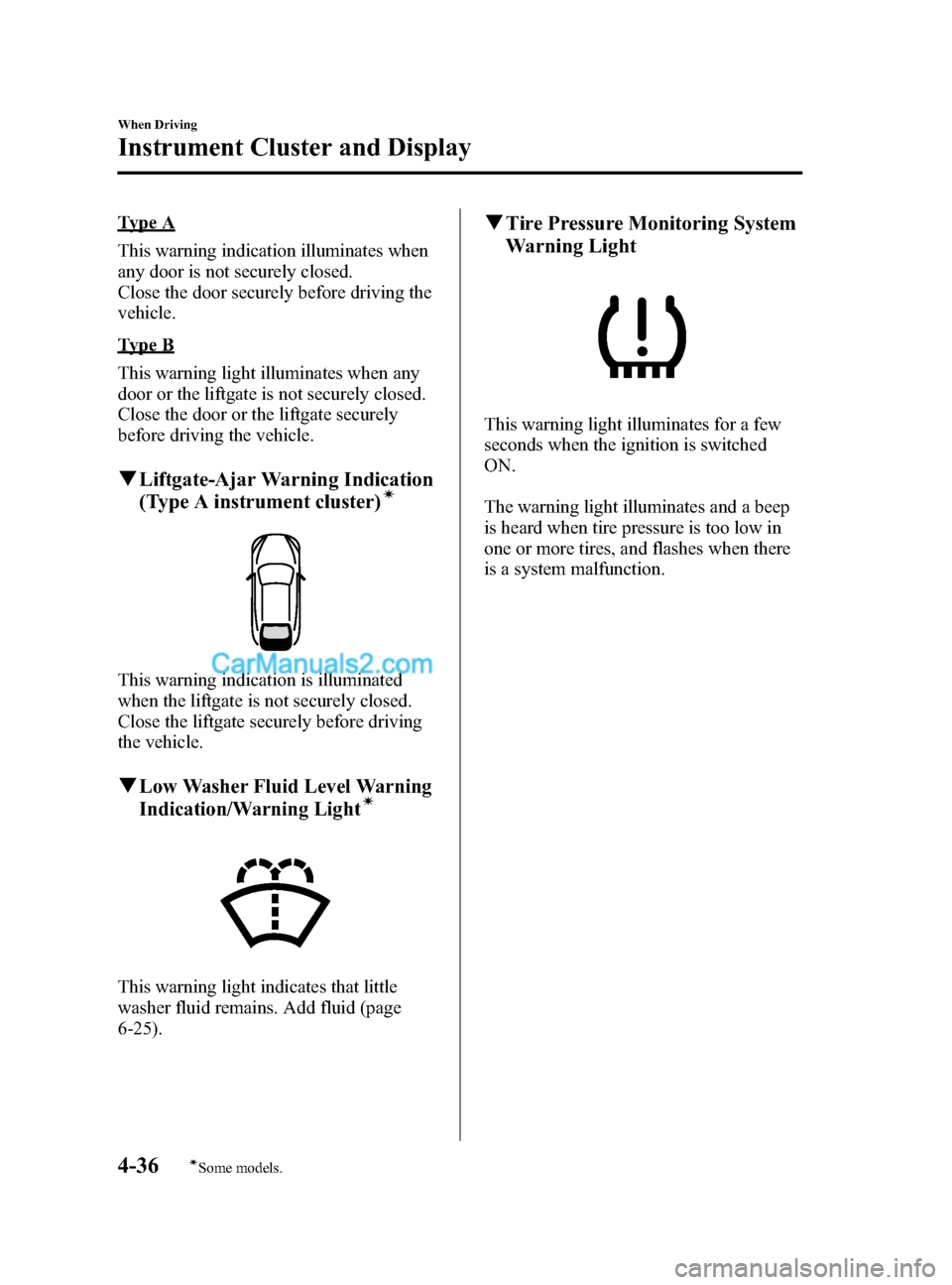 MAZDA MODEL CX-5 2015 Owners Manual (in English) Black plate (164,1)
Type A
This warning indication illuminates when
any door is not securely closed.
Close the door securely before driving the
vehicle.
Type B
This warning light illuminates when any
MAZDA MODEL CX-5 2015 Owners Manual (in English) Black plate (164,1)
Type A
This warning indication illuminates when
any door is not securely closed.
Close the door securely before driving the
vehicle.
Type B
This warning light illuminates when any