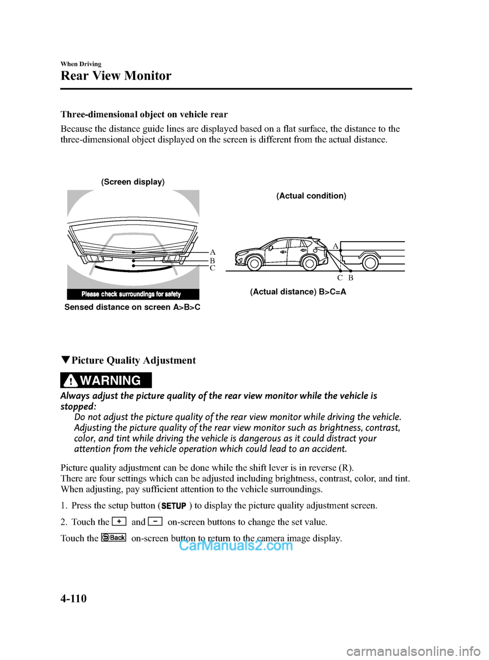 MAZDA MODEL CX-5 2015 Owners Manual (in English) Black plate (238,1)
Three-dimensional object on vehicle rear
Because the distance guide lines are displayed based on a flat surface, the distance to the
three-dimensional object displayed on the scree MAZDA MODEL CX-5 2015 Owners Manual (in English) Black plate (238,1)
Three-dimensional object on vehicle rear
Because the distance guide lines are displayed based on a flat surface, the distance to the
three-dimensional object displayed on the scree