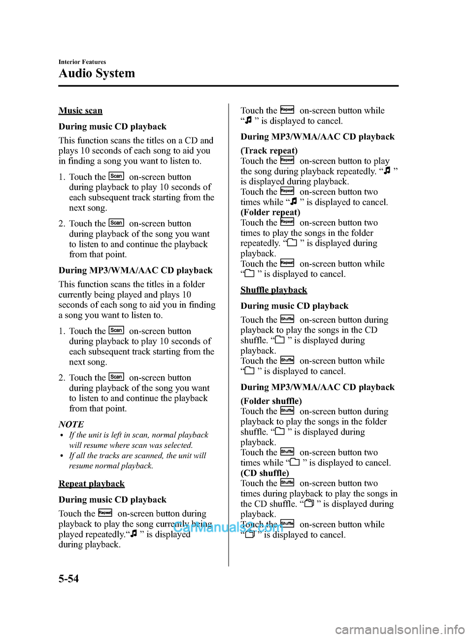 MAZDA MODEL CX-5 2015 Owners Manual (in English) Black plate (294,1)
Music scan
During music CD playback
This function scans the titles on a CD and
plays 10 seconds of each song to aid you
in finding a song you want to listen to.
1. Touch the
on-scr MAZDA MODEL CX-5 2015 Owners Manual (in English) Black plate (294,1)
Music scan
During music CD playback
This function scans the titles on a CD and
plays 10 seconds of each song to aid you
in finding a song you want to listen to.
1. Touch the
on-scr