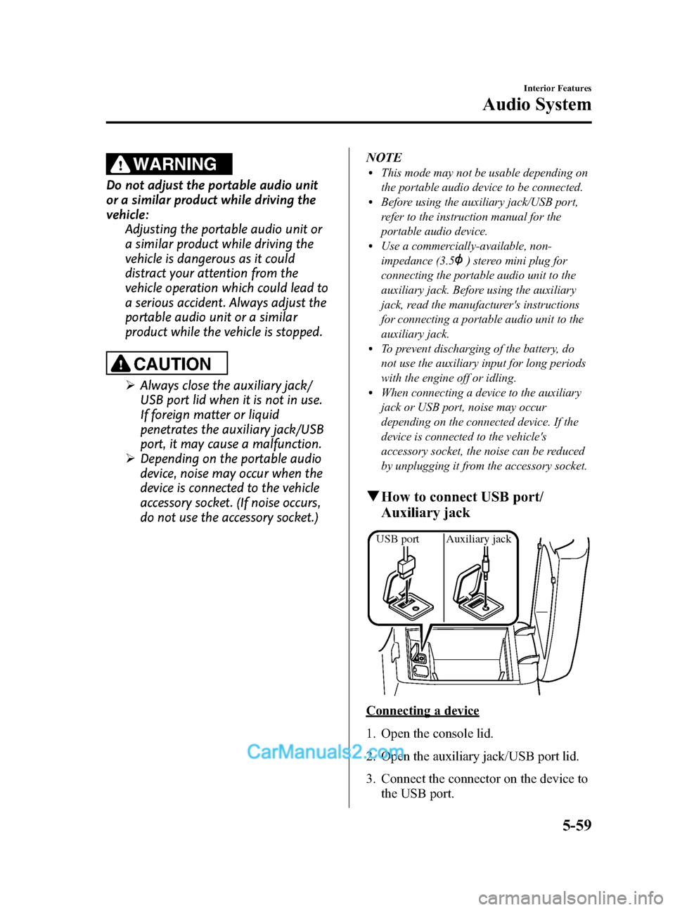 MAZDA MODEL CX-5 2015 Owners Manual (in English) Black plate (299,1)
WARNING
Do not adjust the portable audio unit
or a similar product while driving the
vehicle:Adjusting the portable audio unit or
a similar product while driving the
vehicle is dan MAZDA MODEL CX-5 2015 Owners Manual (in English) Black plate (299,1)
WARNING
Do not adjust the portable audio unit
or a similar product while driving the
vehicle:Adjusting the portable audio unit or
a similar product while driving the
vehicle is dan