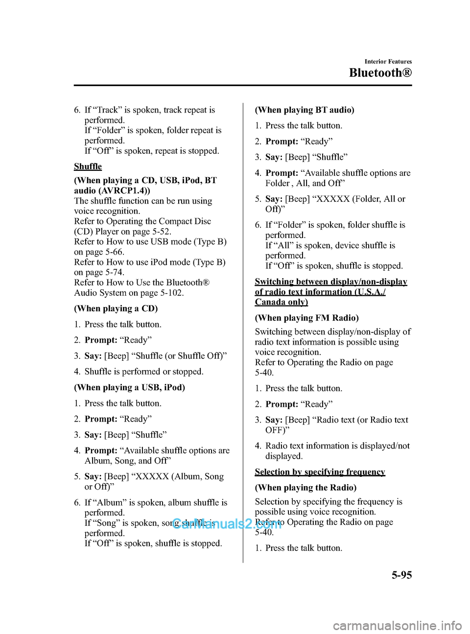 MAZDA MODEL CX-5 2015 Owners Manual (in English) Black plate (335,1)
6. If“Track” is spoken, track repeat is
performed.
If “Folder ”is spoken, folder repeat is
performed.
If “Off ”is spoken, repeat is stopped.
Shuffle
(When playing a CD, MAZDA MODEL CX-5 2015 Owners Manual (in English) Black plate (335,1)
6. If“Track” is spoken, track repeat is
performed.
If “Folder ”is spoken, folder repeat is
performed.
If “Off ”is spoken, repeat is stopped.
Shuffle
(When playing a CD,