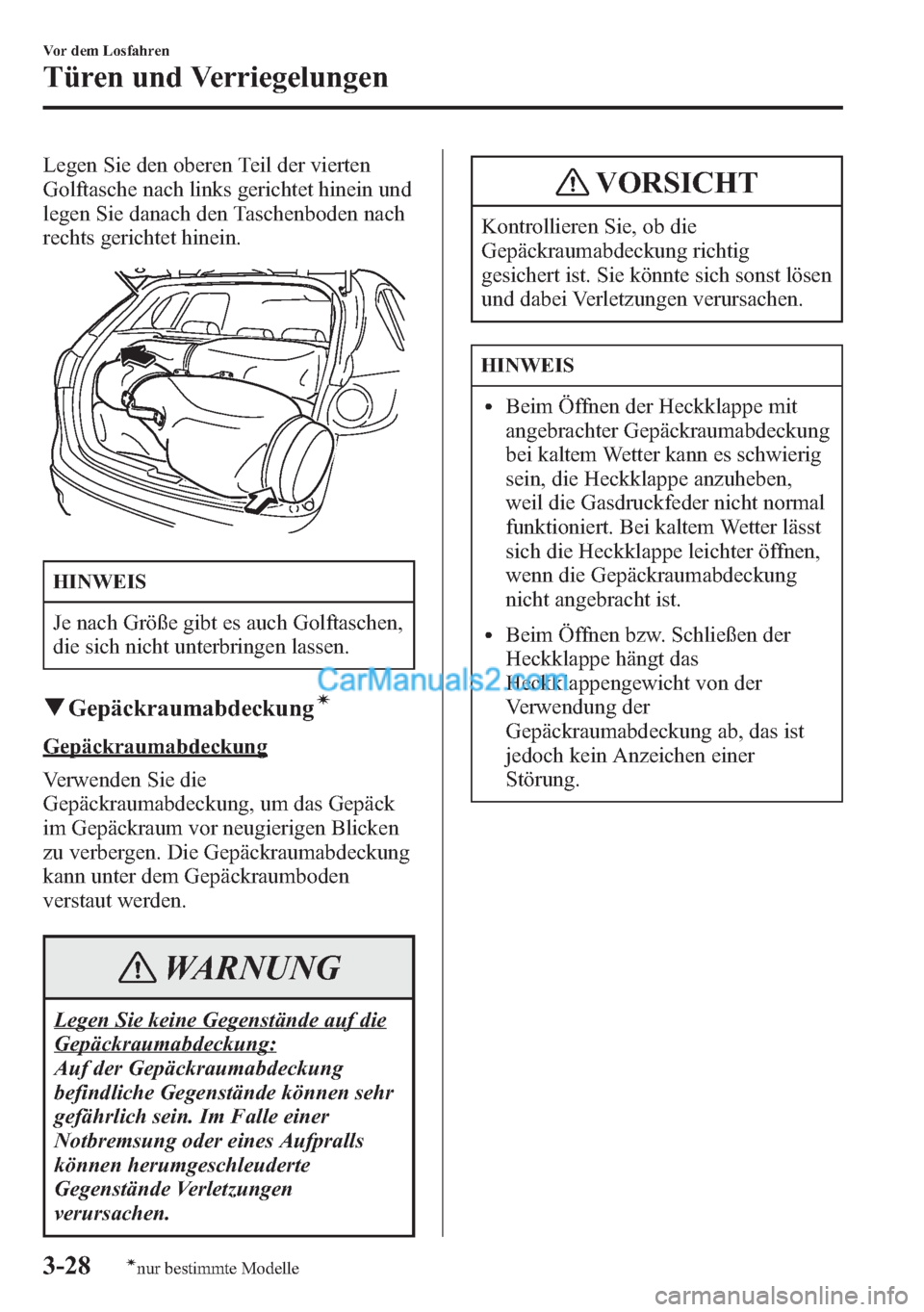 MAZDA MODEL CX-5 2015  Betriebsanleitung (in German) Legen Sie den oberen Teil der vierten
Golftasche nach links gerichtet hinein und
legen Sie danach den Taschenboden nach
rechts gerichtet hinein.
HINWEIS
Je nach Größe gibt es auch Golftaschen,
die s