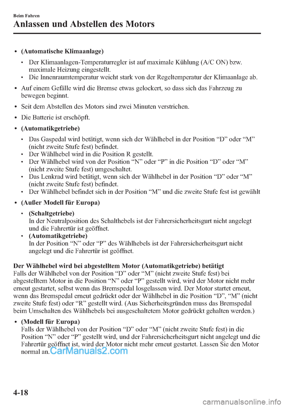 MAZDA MODEL CX-5 2015  Betriebsanleitung (in German) l(Automatische Klimaanlage)
lDer Klimaanlagen-Temperaturregler ist auf maximale Kühlung (A/C ON) bzw.
maximale Heizung eingestellt.
lDie Innenraumtemperatur weicht stark von der Regeltemperatur der K