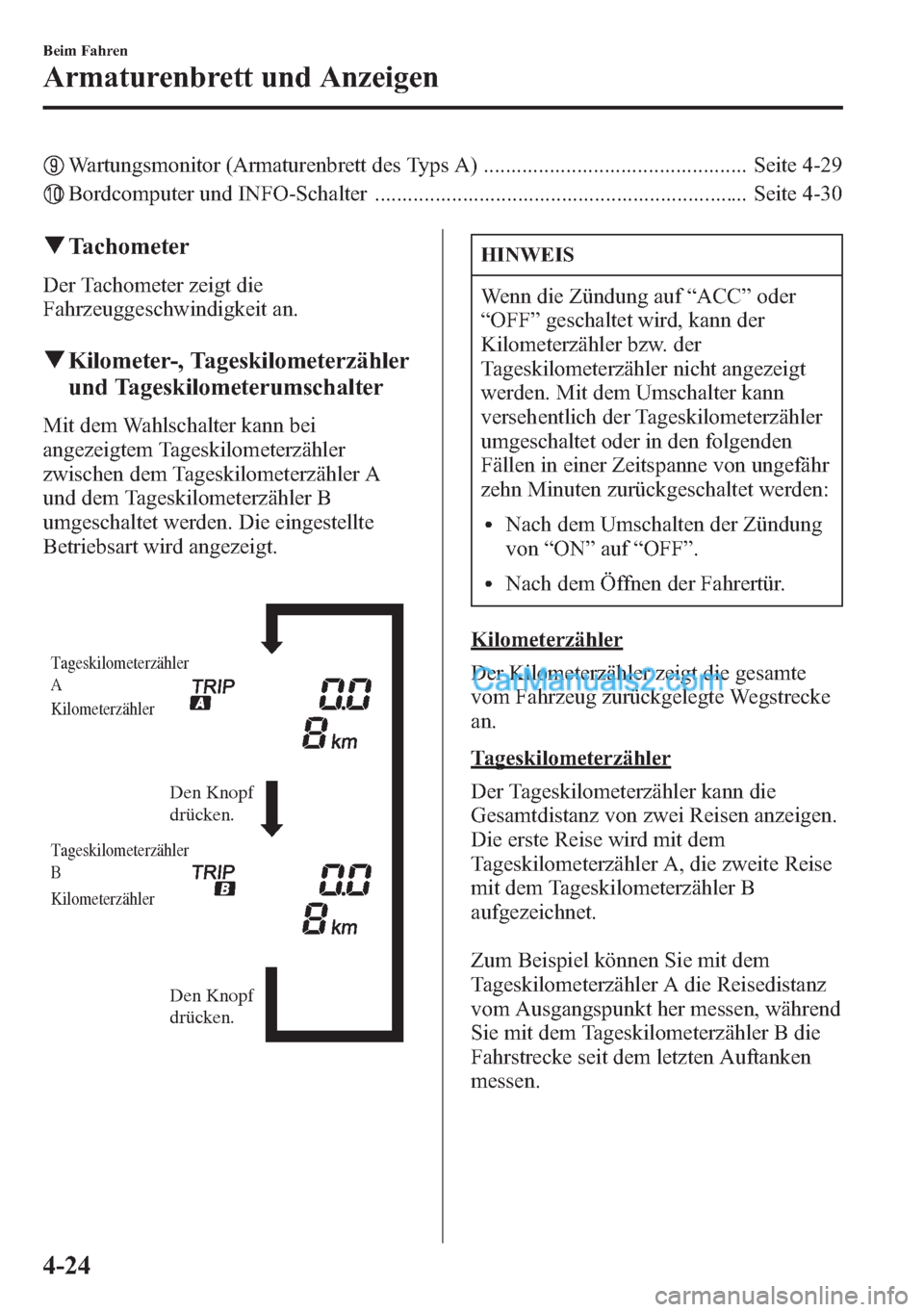 MAZDA MODEL CX-5 2015  Betriebsanleitung (in German) Wartungsmonitor (Armaturenbrett des Typs A) ................................................ Seite 4-29
Bordcomputer und INFO-Schalter .................................................................