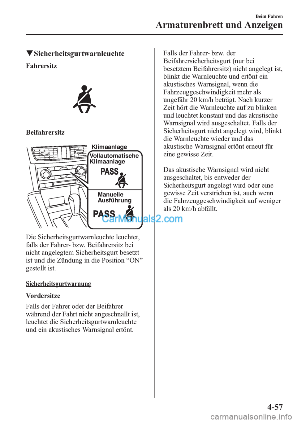 MAZDA MODEL CX-5 2015  Betriebsanleitung (in German) qSicherheitsgurtwarnleuchte
Fahrersitz
Beifahrersitz
Klimaanlage
Vollautomatische 
Klimaanlage
Manuelle 
Ausführung
Die Sicherheitsgurtwarnleuchte leuchtet,
falls der Fahrer- bzw. Beifahrersitz bei
n