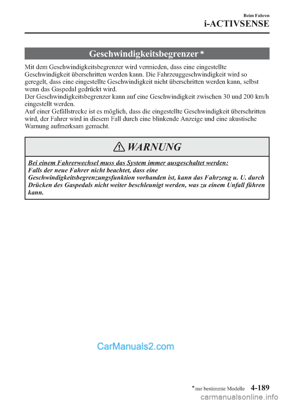 MAZDA MODEL CX-5 2015  Betriebsanleitung (in German) Geschwindigkeitsbegrenzerí
Mit dem Geschwindigkeitsbegrenzer wird vermieden, dass eine eingestellte
Geschwindigkeit überschritten werden kann. Die Fahrzeuggeschwindigkeit wird so
geregelt, dass eine