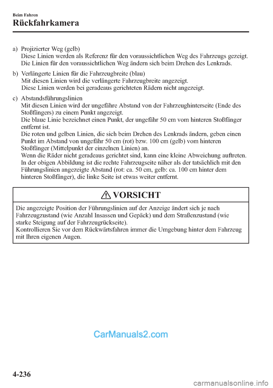 MAZDA MODEL CX-5 2015 Betriebsanleitung (in German) a) Projizierter Weg (gelb)
Diese Linien werden als Referenz für den voraussichtlichen Weg des Fahrzeugs gezeigt.
Die Linien für den voraussichtlichen Weg ändern sich beim Drehen des Lenkrads.
b) Ve MAZDA MODEL CX-5 2015 Betriebsanleitung (in German) a) Projizierter Weg (gelb)
Diese Linien werden als Referenz für den voraussichtlichen Weg des Fahrzeugs gezeigt.
Die Linien für den voraussichtlichen Weg ändern sich beim Drehen des Lenkrads.
b) Ve
