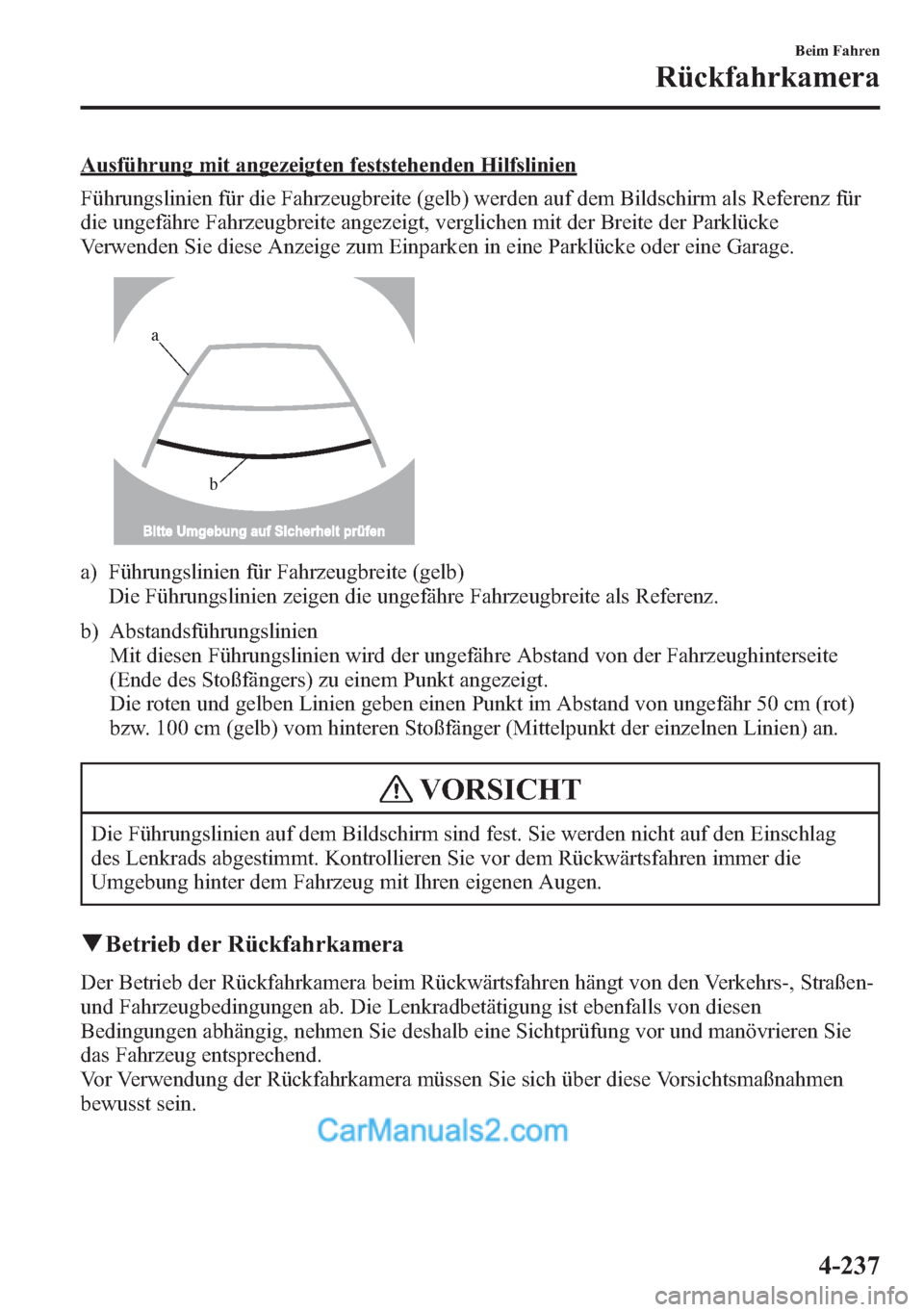 MAZDA MODEL CX-5 2015 Betriebsanleitung (in German) Ausführung mit angezeigten feststehenden Hilfslinien
Führungslinien für die Fahrzeugbreite (gelb) werden auf dem Bildschirm als Referenz für
die ungefähre Fahrzeugbreite angezeigt, verglichen mit MAZDA MODEL CX-5 2015 Betriebsanleitung (in German) Ausführung mit angezeigten feststehenden Hilfslinien
Führungslinien für die Fahrzeugbreite (gelb) werden auf dem Bildschirm als Referenz für
die ungefähre Fahrzeugbreite angezeigt, verglichen mit