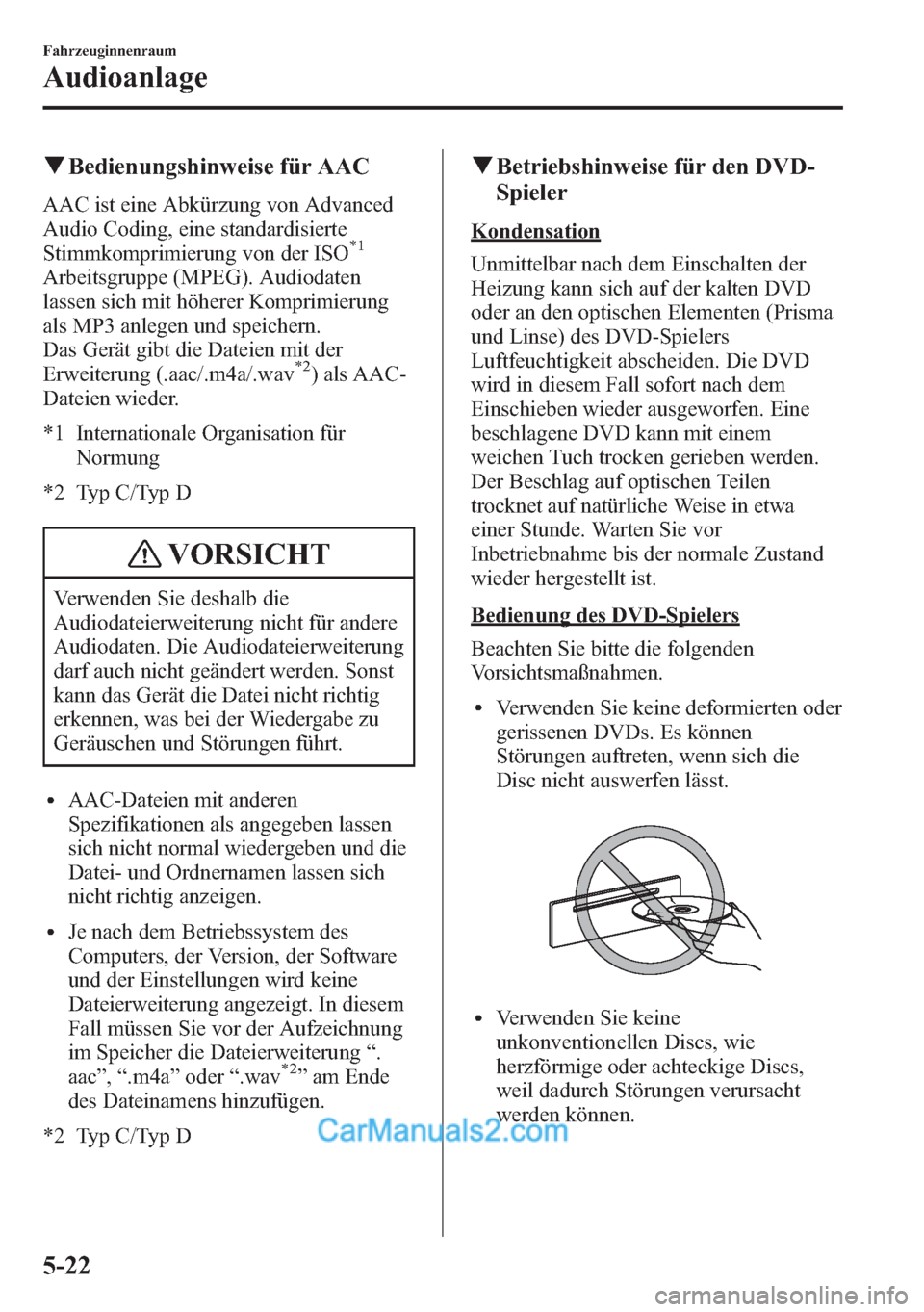 MAZDA MODEL CX-5 2015  Betriebsanleitung (in German) qBedienungshinweise für AAC
AAC ist eine Abkürzung von Advanced
Audio Coding, eine standardisierte
Stimmkomprimierung von der ISO
*1
Arbeitsgruppe (MPEG). Audiodaten
lassen sich mit höherer Komprim