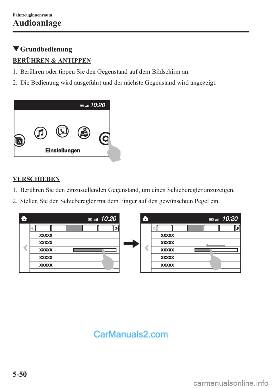 MAZDA MODEL CX-5 2015  Betriebsanleitung (in German) qGrundbedienung
BERÜHREN & ANTIPPEN
1. Berühren oder tippen Sie den Gegenstand auf dem Bildschirm an.
2. Die Bedienung wird ausgeführt und der nächste Gegenstand wird angezeigt.
VERSCHIEBEN
1. Ber