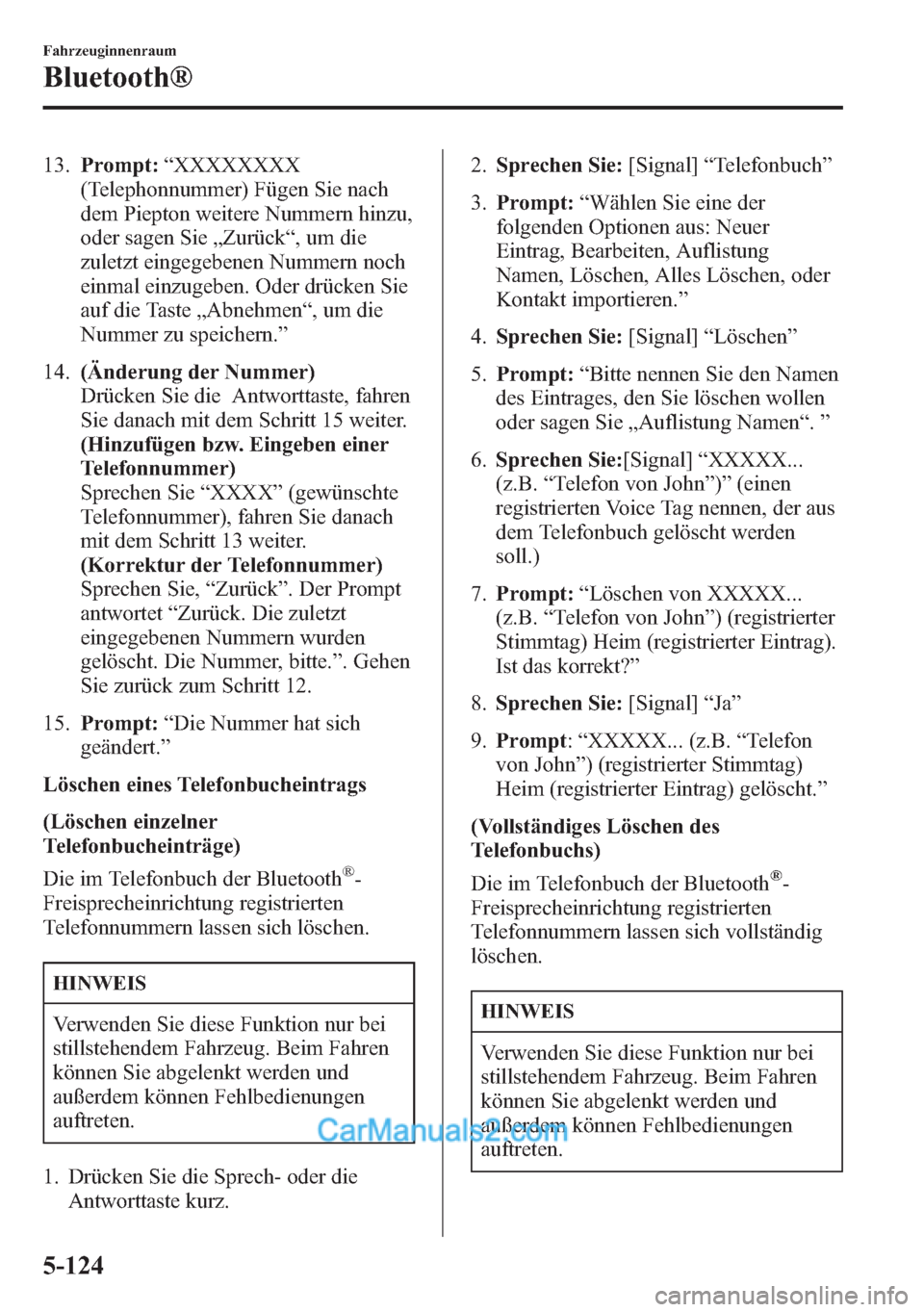 MAZDA MODEL CX-5 2015  Betriebsanleitung (in German) 13.Prompt:“XXXXXXXX
(Telephonnummer) Fügen Sie nach
dem Piepton weitere Nummern hinzu,
oder sagen Sie„Zurück“, um die
zuletzt eingegebenen Nummern noch
einmal einzugeben. Oder drücken Sie
auf