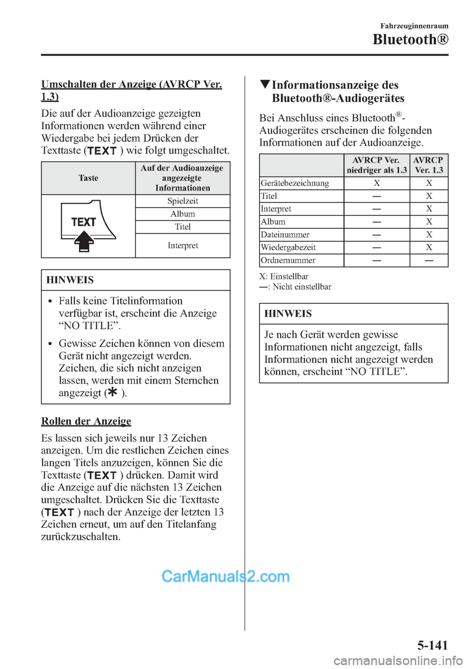 MAZDA MODEL CX-5 2015  Betriebsanleitung (in German) Umschalten der Anzeige (AVRCP Ver.
1.3)
Die auf der Audioanzeige gezeigten
Informationen werden während einer
Wiedergabe bei jedem Drücken der
Texttaste (
) wie folgt umgeschaltet.
TasteAuf der Audi