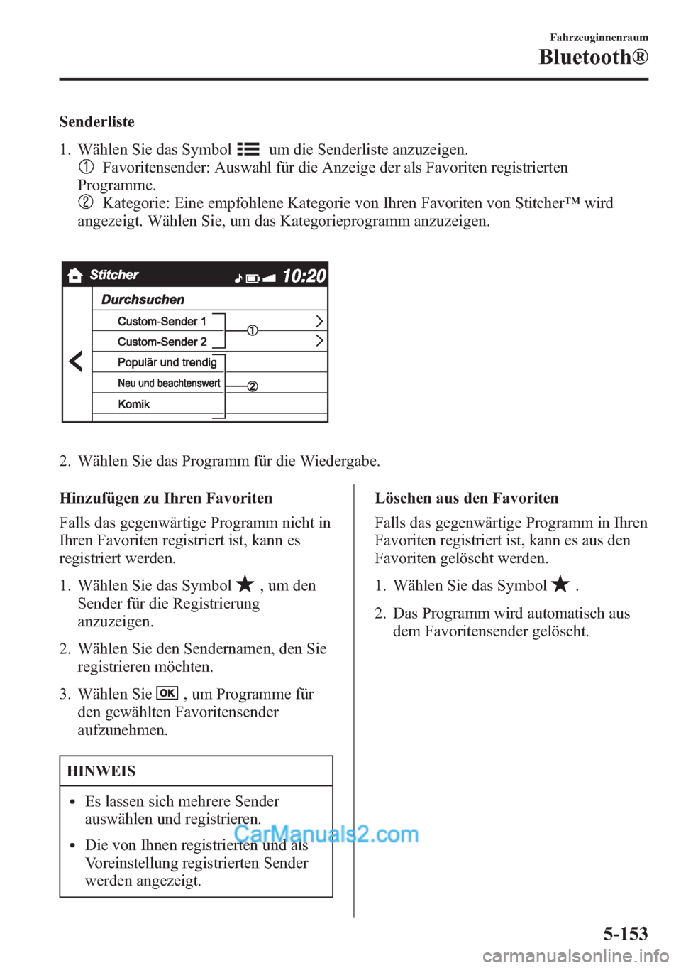 MAZDA MODEL CX-5 2015  Betriebsanleitung (in German) Senderliste
1. Wählen Sie das Symbol
um die Senderliste anzuzeigen.
Favoritensender: Auswahl für die Anzeige der als Favoriten registrierten
Programme.
Kategorie: Eine empfohlene Kategorie von Ihren