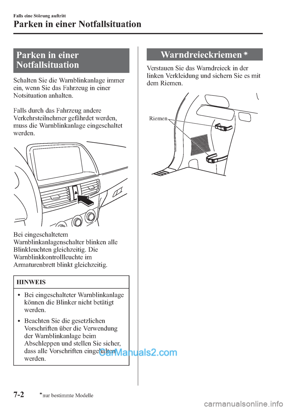 MAZDA MODEL CX-5 2015  Betriebsanleitung (in German) Parken in einer
Notfallsituation
Schalten Sie die Warnblinkanlage immer
ein, wenn Sie das Fahrzeug in einer
Notsituation anhalten.
Falls durch das Fahrzeug andere
Verkehrsteilnehmer gefährdet werden,