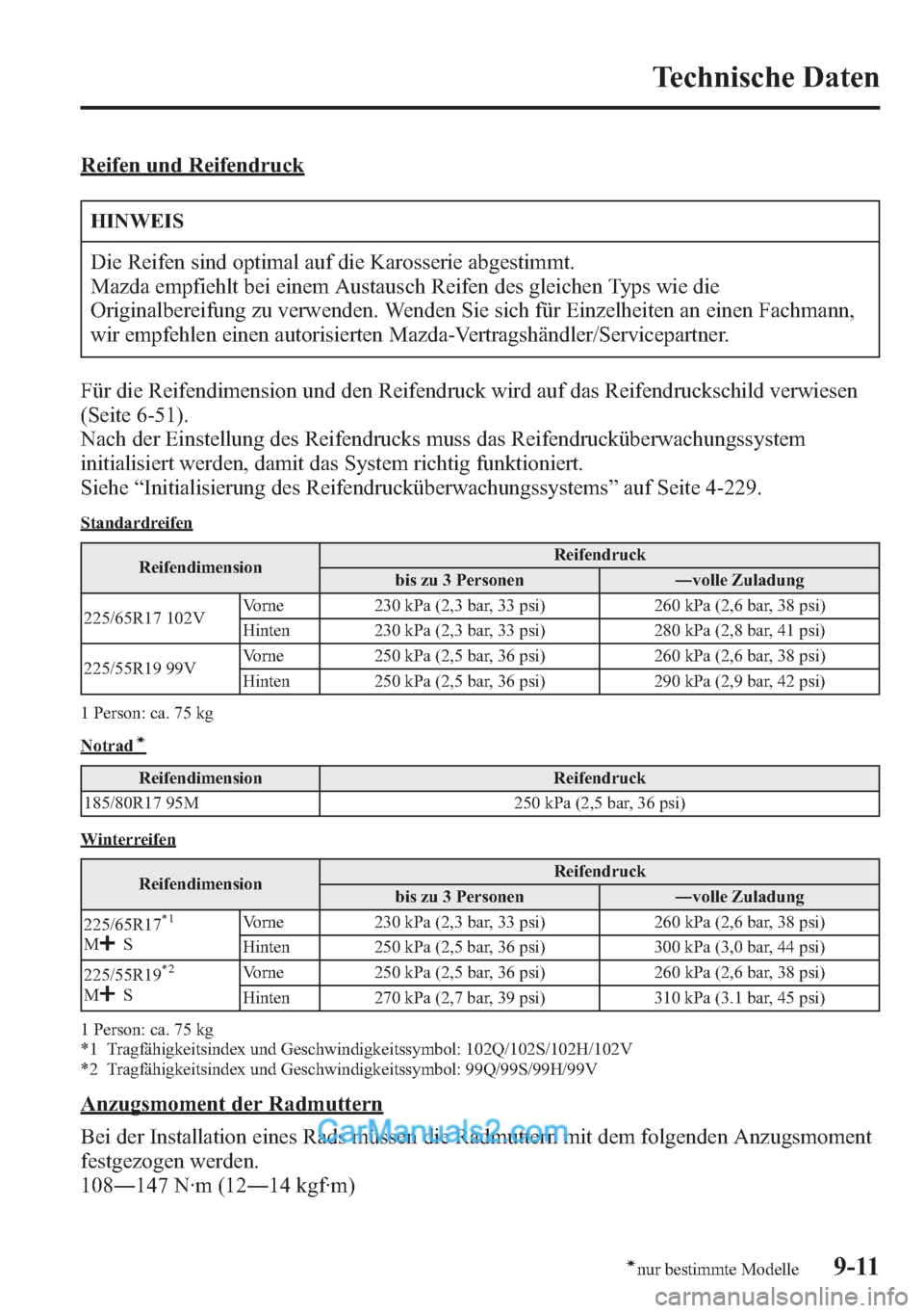 MAZDA MODEL CX-5 2015  Betriebsanleitung (in German) Reifen und Reifendruck
HINWEIS
Die Reifen sind optimal auf die Karosserie abgestimmt.
Mazda empfiehlt bei einem Austausch Reifen des gleichen Typs wie die
Originalbereifung zu verwenden. Wenden Sie si