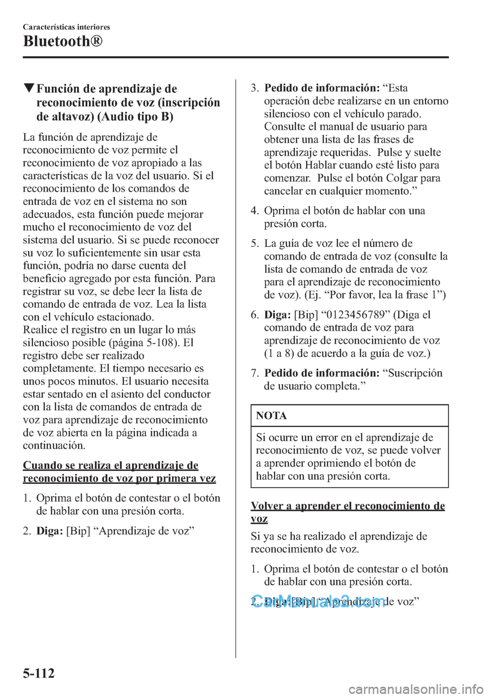 MAZDA MODEL CX-5 2015  Manual del propietario (in Spanish)  qFunción de aprendizaje de
reconocimiento de voz (inscripción
de altavoz) (Audio tipo B)
La función de aprendizaje de
reconocimiento de voz permite el
reconocimiento de voz apropiado a las
caracter