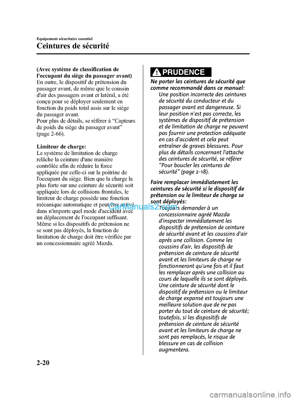 MAZDA MODEL CX-5 2015  Manuel du propriétaire (in French) Black plate (32,1)
(Avec système de classification de
loccupant du siège du passager avant)
En outre, le dispositif de prétension du
passager avant, de même que le coussin
dair des passagers ava