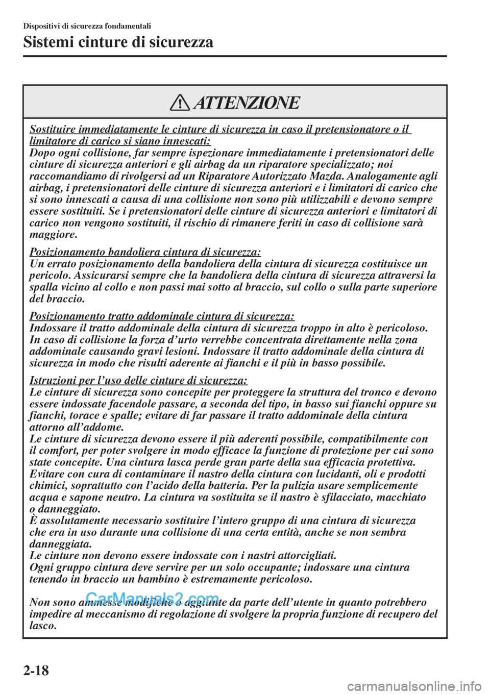 MAZDA MODEL CX-5 2015 Manuale del proprietario (in Italian) 2-18
Dispositivi di sicurezza fondamentali
Sistemi cinture di sicurezza
Sostituire immediatamente le cinture di sicurezza in caso il pretensionatore o il
limitatore di carico si siano innescati:
Dopo MAZDA MODEL CX-5 2015 Manuale del proprietario (in Italian) 2-18
Dispositivi di sicurezza fondamentali
Sistemi cinture di sicurezza
Sostituire immediatamente le cinture di sicurezza in caso il pretensionatore o il
limitatore di carico si siano innescati:
Dopo