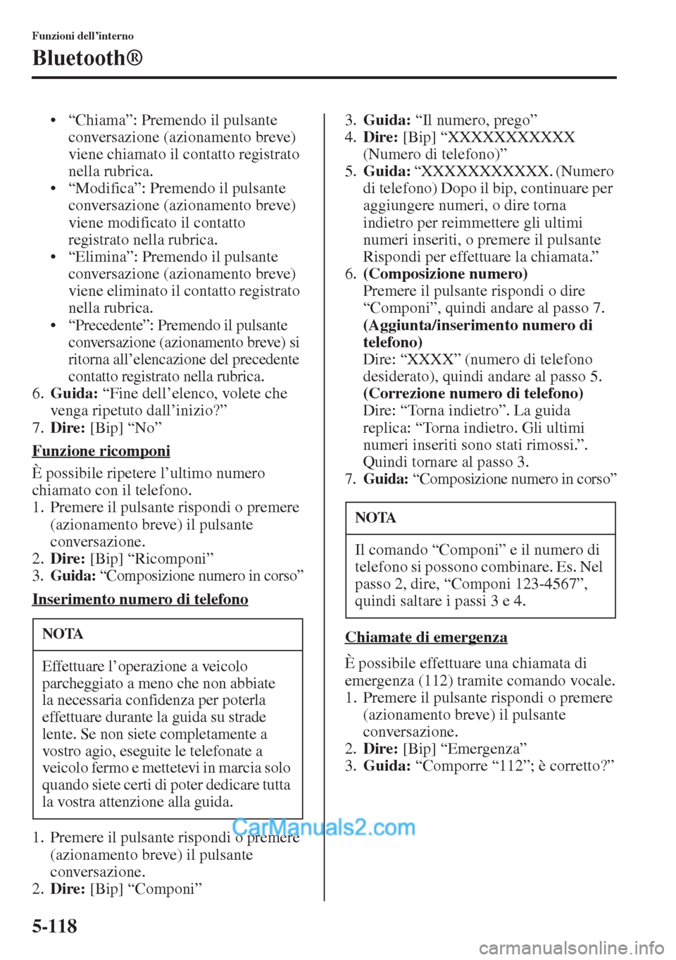 MAZDA MODEL CX-5 2015 Manuale del proprietario (in Italian) 5-118
Funzioni dell’interno
Bluetooth®
• “Chiama”: Premendo il pulsante
conversazione (azionamento breve)
viene chiamato il contatto registrato
nella rubrica.
• “Modifica”: Premendo MAZDA MODEL CX-5 2015 Manuale del proprietario (in Italian) 5-118
Funzioni dell’interno
Bluetooth®
• “Chiama”: Premendo il pulsante
conversazione (azionamento breve)
viene chiamato il contatto registrato
nella rubrica.
• “Modifica”: Premendo