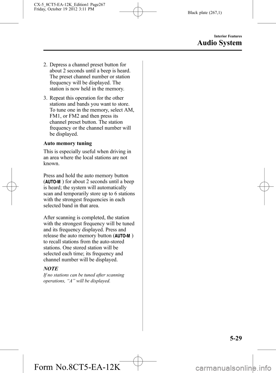 MAZDA MODEL CX-5 2014  Owners Manual (in English) Black plate (267,1)
2. Depress a channel preset button for
about 2 seconds until a beep is heard.
The preset channel number or station
frequency will be displayed. The
station is now held in the memor