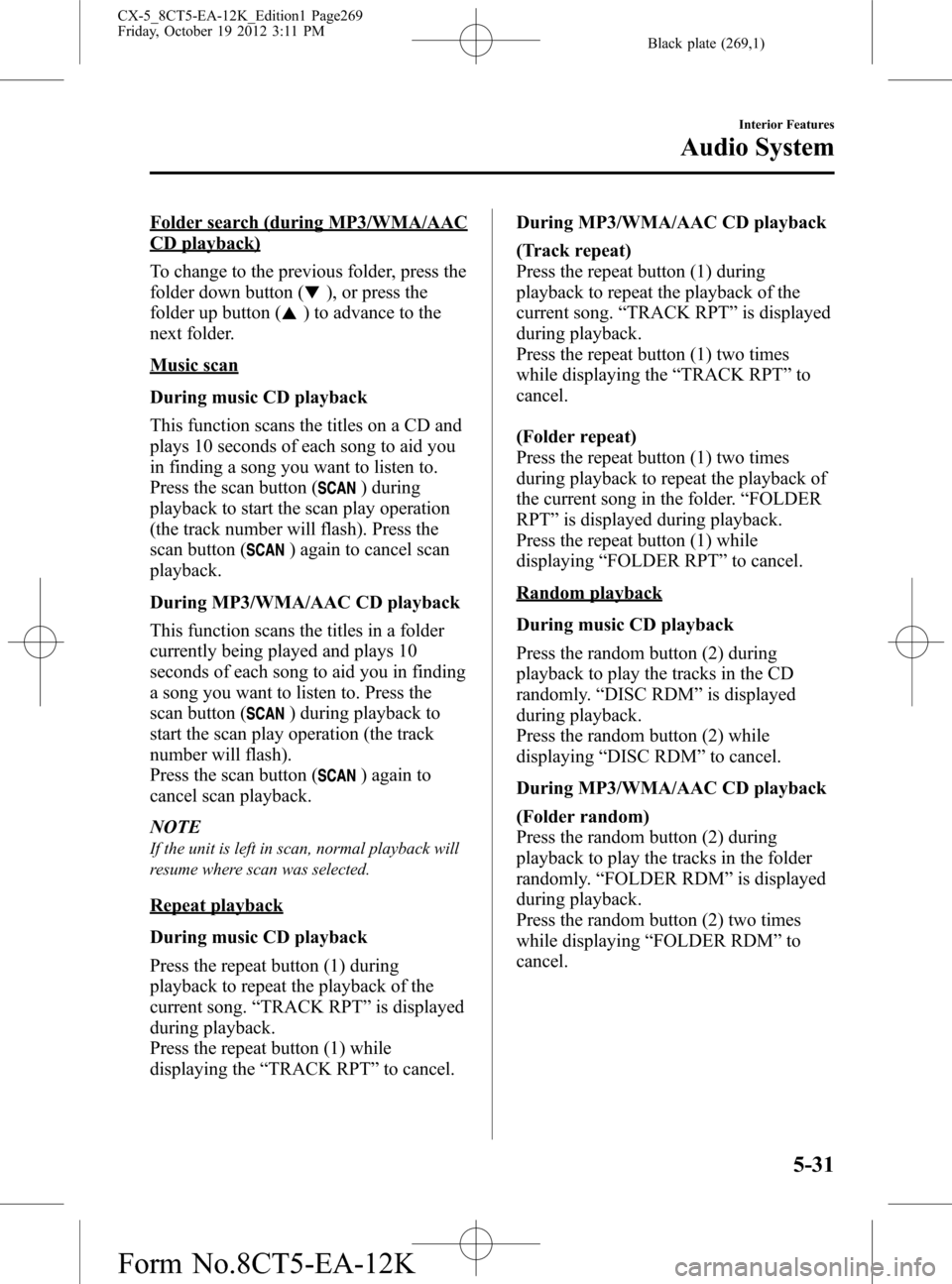 MAZDA MODEL CX-5 2014  Owners Manual (in English) Black plate (269,1)
Folder search (during MP3/WMA/AAC
CD playback)
To change to the previous folder, press the
folder down button (
), or press the
folder up button (
) to advance to the
next folder.
