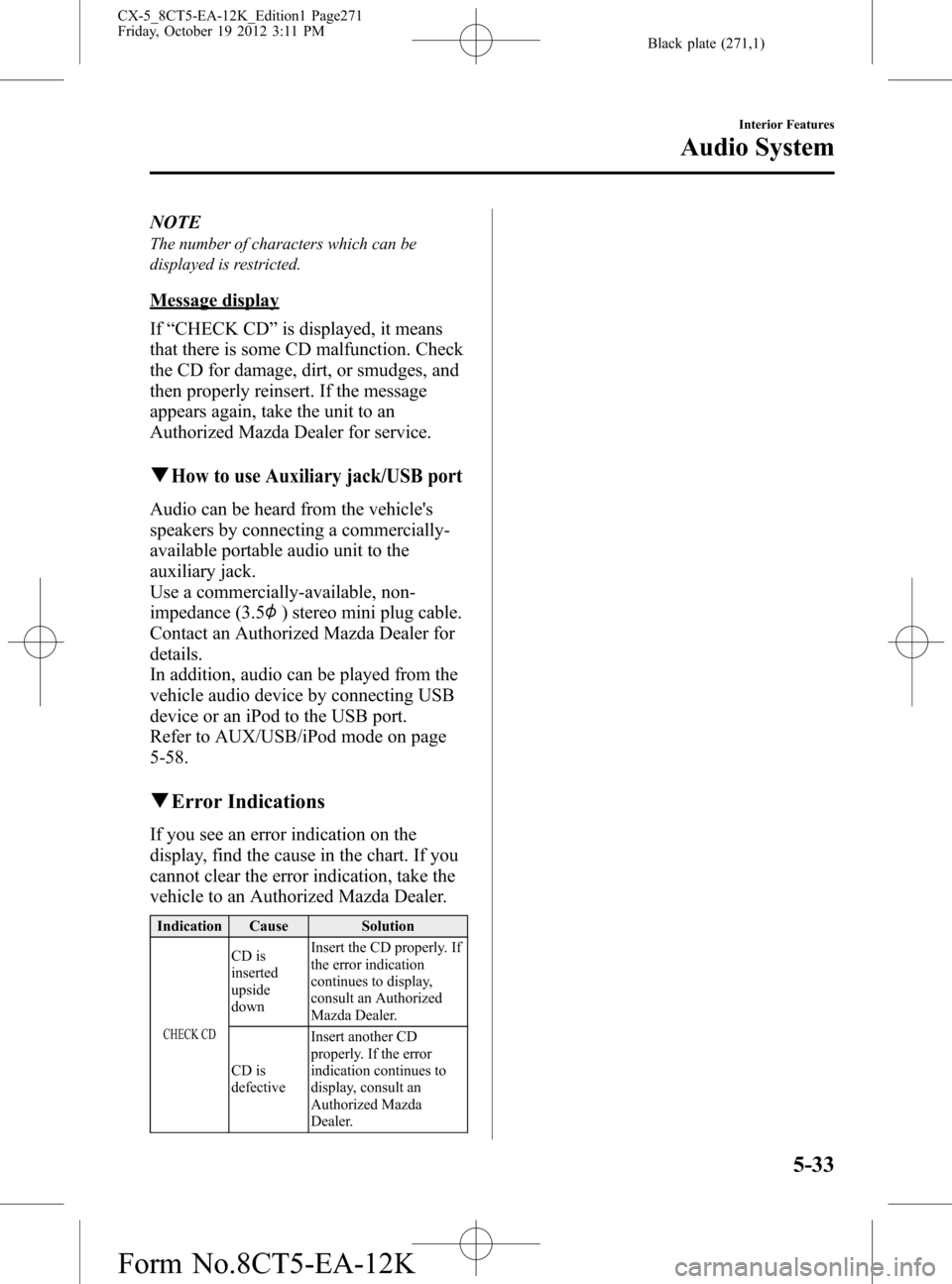MAZDA MODEL CX-5 2014  Owners Manual (in English) Black plate (271,1)
NOTE
The number of characters which can be
displayed is restricted.
Message display
If“CHECK CD”is displayed, it means
that there is some CD malfunction. Check
the CD for damag