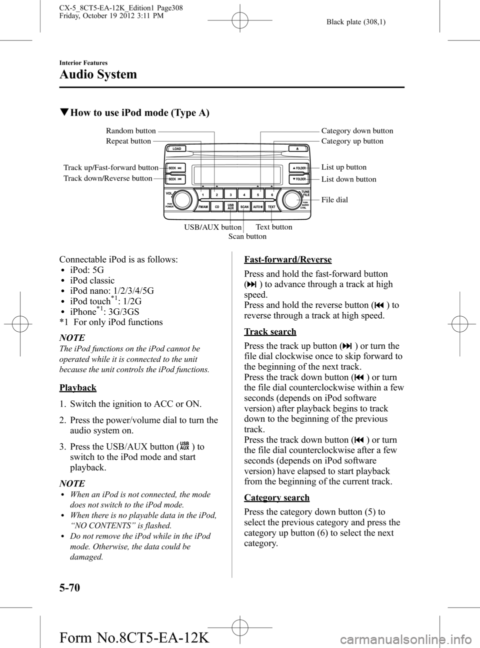 MAZDA MODEL CX-5 2014  Owners Manual (in English) Black plate (308,1)
qHow to use iPod mode (Type A)
Track up/Fast-forward button
Track down/Reverse buttonRepeat button Random button Category down button
Category up button
List down button List up bu