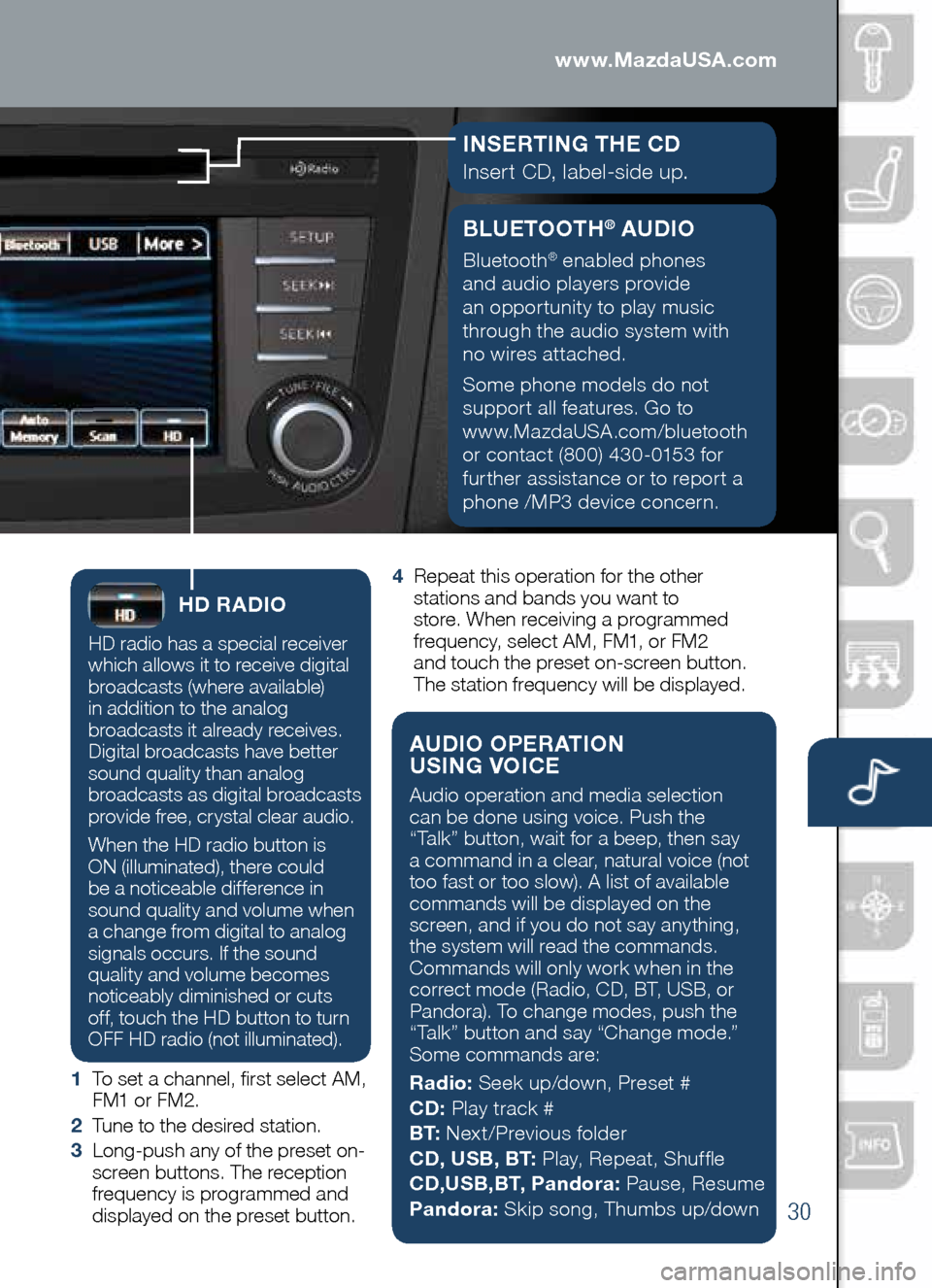 MAZDA MODEL CX-5 2014 Smart Start Guide (in English) 30
Audio Controls (with 5.8” LCD screen)
HD RADIO
HD radio has a special receiver
which allows it to receive digital
broadcasts (where available)
in addition to the analog
broadcasts it alre MAZDA MODEL CX-5 2014 Smart Start Guide (in English) 30
Audio Controls (with 5.8” LCD screen)
HD RADIO
HD radio has a special receiver
which allows it to receive digital
broadcasts (where available)
in addition to the analog
broadcasts it alre