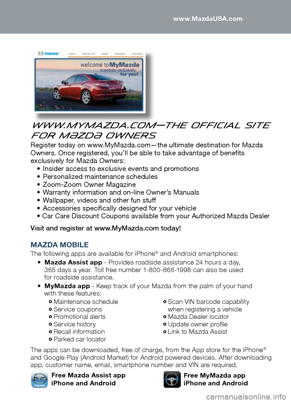 MAZDA MODEL CX-5 2014  Smart Start Guide (in English) www.MyMazda.com—The Official Site 
for M{zd{ Owners
Register today on www.MyMazda.com—the ultimate destination for Mazda 
Owners. Once registered, you’ll be able to take advantage of benefits 
e