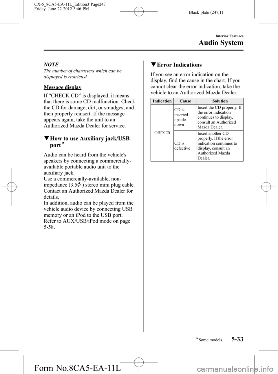 MAZDA MODEL CX-5 2013 Owners Manual (in English) Black plate (247,1)
NOTE
The number of characters which can be
displayed is restricted.
Message display
If“CHECK CD”is displayed, it means
that there is some CD malfunction. Check
the CD for damag MAZDA MODEL CX-5 2013 Owners Manual (in English) Black plate (247,1)
NOTE
The number of characters which can be
displayed is restricted.
Message display
If“CHECK CD”is displayed, it means
that there is some CD malfunction. Check
the CD for damag