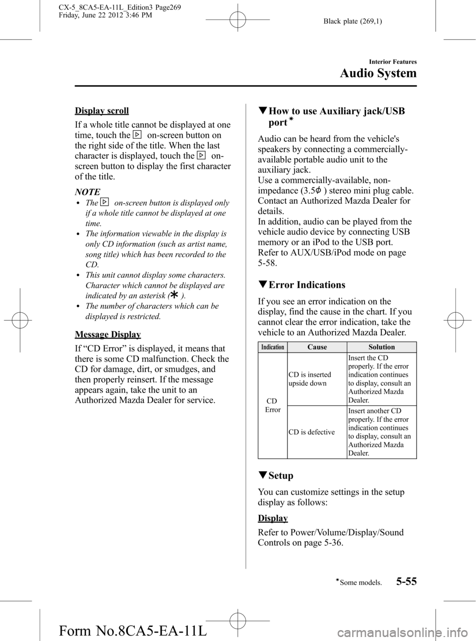 MAZDA MODEL CX-5 2013 Owners Manual (in English) Black plate (269,1)
Display scroll
If a whole title cannot be displayed at one
time, touch the
on-screen button on
the right side of the title. When the last
character is displayed, touch the
on-
scre MAZDA MODEL CX-5 2013 Owners Manual (in English) Black plate (269,1)
Display scroll
If a whole title cannot be displayed at one
time, touch the
on-screen button on
the right side of the title. When the last
character is displayed, touch the
on-
scre