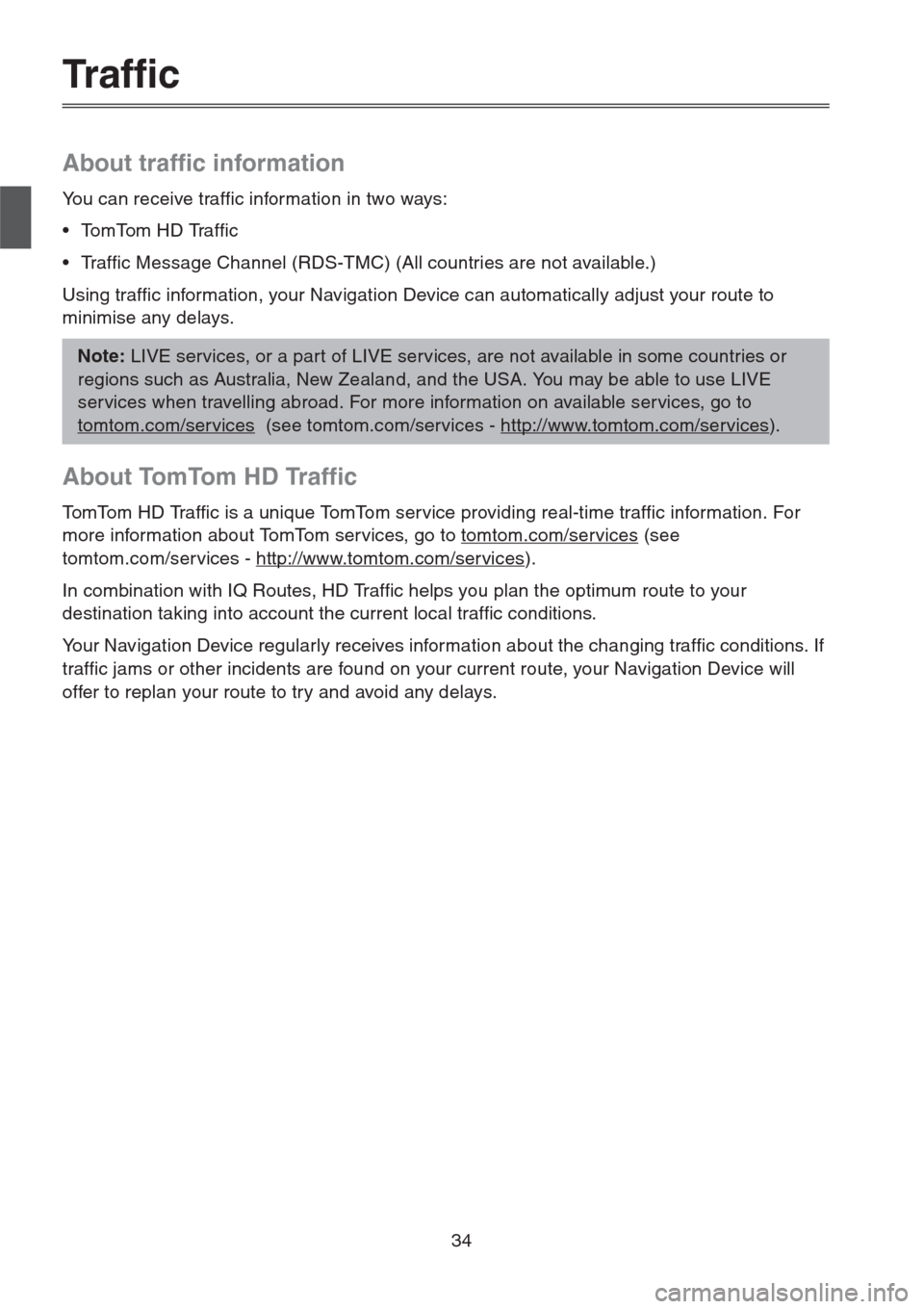 MAZDA MODEL CX-5 2013  Navigation Manual (in English) 34
Traffic
About traffic information
You can receive traffic information in two ways:
• To m To m  H D  Tr a f f i c
• Traffic Message Channel (RDS-TMC) (All countries are not available.)
Using tr