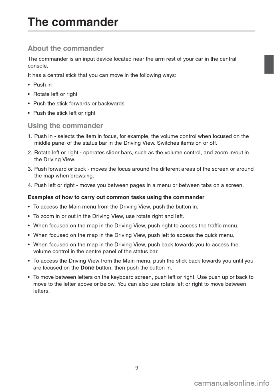 MAZDA MODEL CX-5 2013  Navigation Manual (in English) 9
The commander
About the commander
The commander is an input device located near the arm rest of your car in the central 
console.
It has a central stick that you can move in the following ways:
•P
