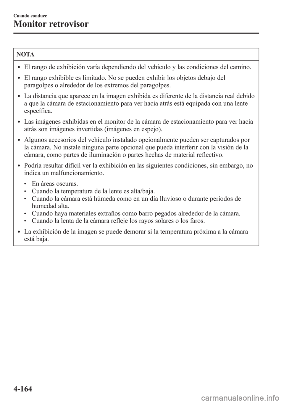 MAZDA MODEL CX-5 2013 Manual del propietario (in Spanish) NOTA
lEl rango de exhibición varía dependiendo del vehículo y las condiciones del camino.
lEl rango exhibible es limitado. No se pueden exhibir los objetos debajo del
paragolpes o alrededor de los MAZDA MODEL CX-5 2013 Manual del propietario (in Spanish) NOTA
lEl rango de exhibición varía dependiendo del vehículo y las condiciones del camino.
lEl rango exhibible es limitado. No se pueden exhibir los objetos debajo del
paragolpes o alrededor de los