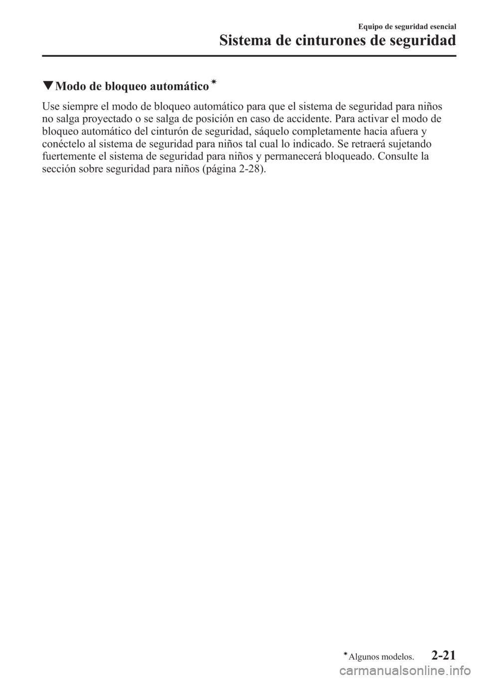MAZDA MODEL CX-5 2013  Manual del propietario (in Spanish)  qModo de bloqueo automáticoí
Use siempre el modo de bloqueo automático para que el sistema de seguridad para niños
no salga proyectado o se salga de posición en caso de accidente. Para activar el
