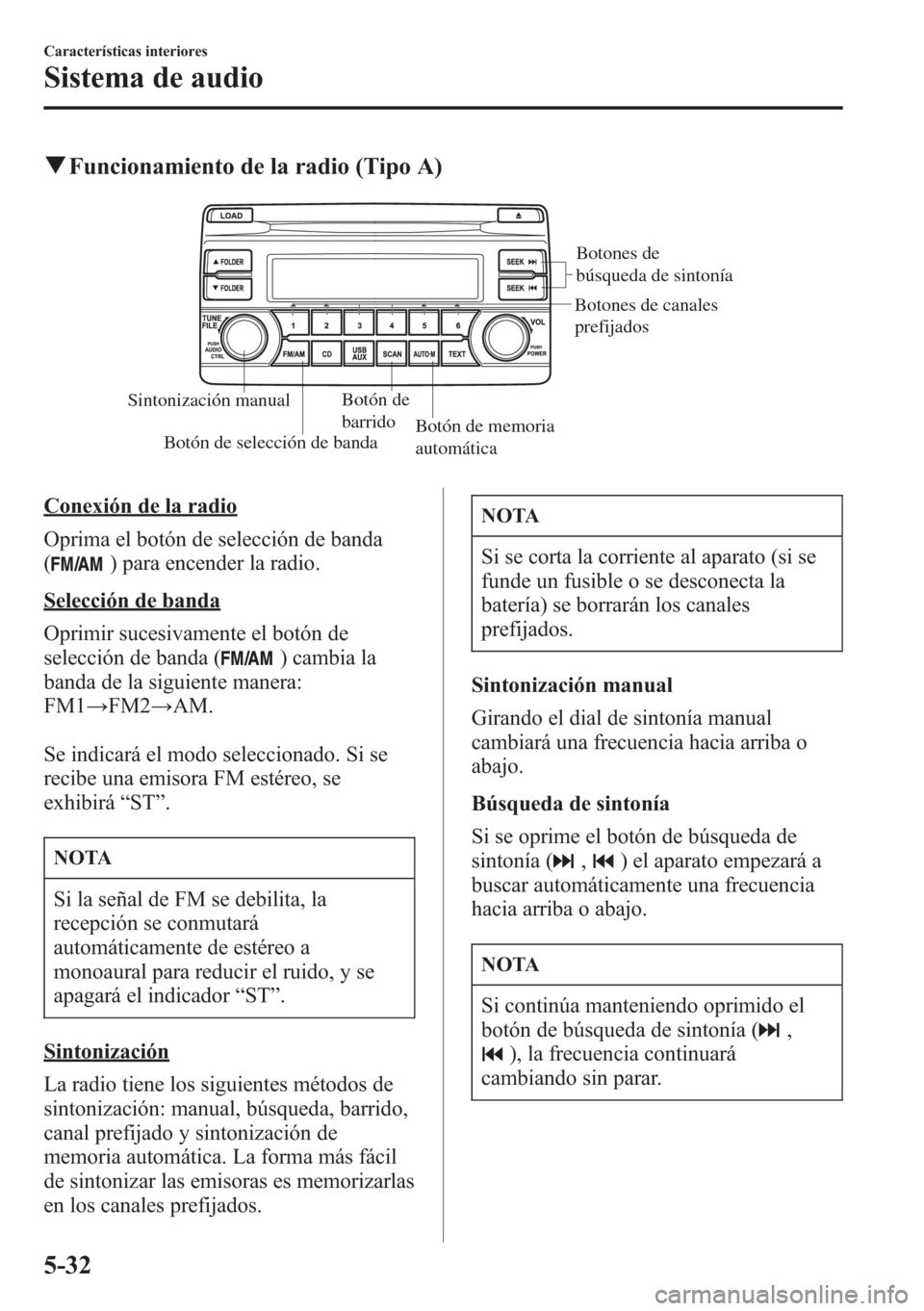 MAZDA MODEL CX-5 2013 Manual del propietario (in Spanish) qFuncionamiento de la radio (Tipo A)
Sintonización manualBotón de
barrido
Botón de selección de bandaBotón de memoria
automática
Botones de
búsqueda de sintonía
Botones de canales
prefijad MAZDA MODEL CX-5 2013 Manual del propietario (in Spanish) qFuncionamiento de la radio (Tipo A)
Sintonización manualBotón de
barrido
Botón de selección de bandaBotón de memoria
automática
Botones de
búsqueda de sintonía
Botones de canales
prefijad