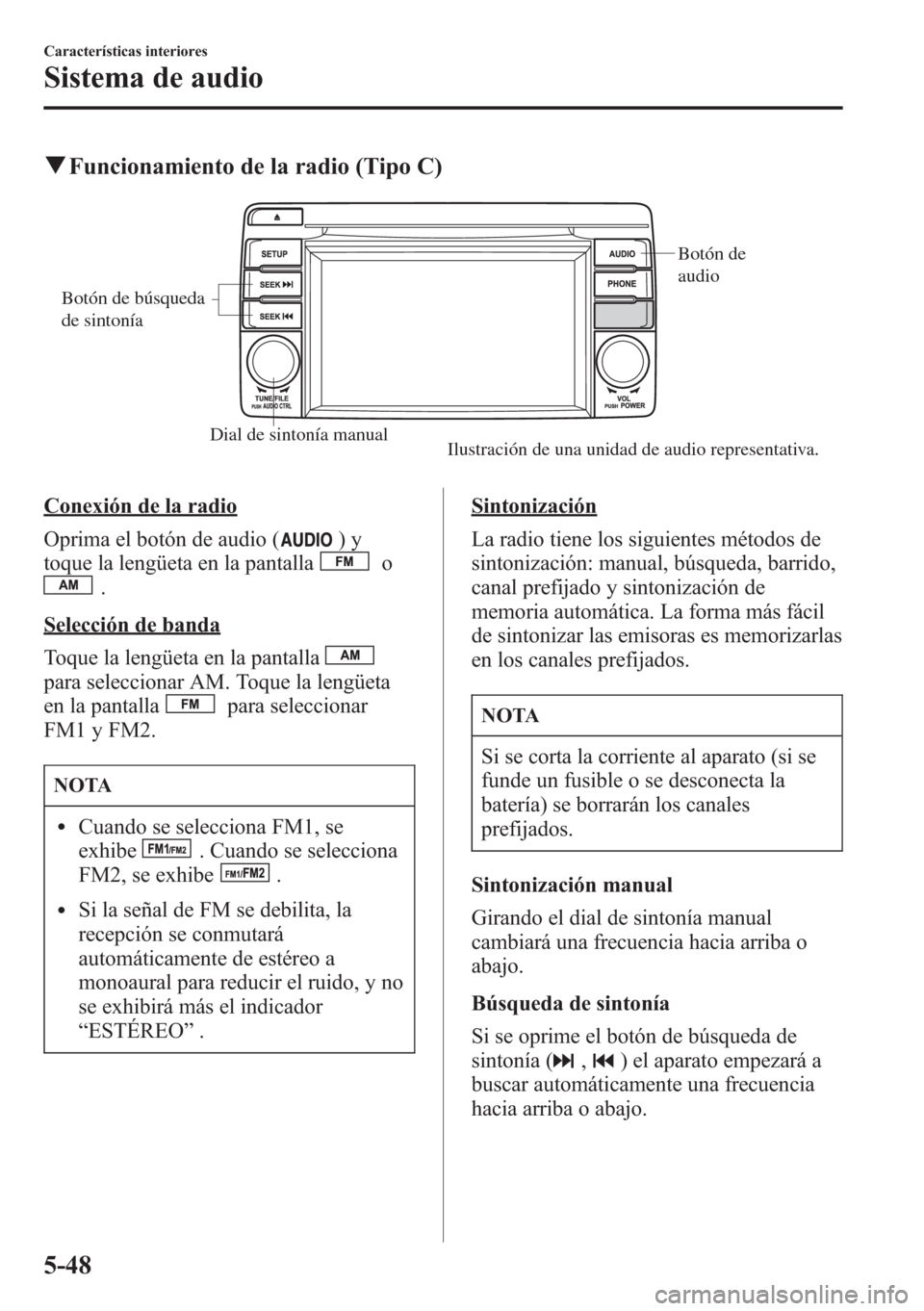 MAZDA MODEL CX-5 2013 Manual del propietario (in Spanish) qFuncionamiento de la radio (Tipo C)
Dial de sintonía manual
Botón de
audio
Botón de búsqueda
de sintonía
Ilustración de una unidad de audio representativa.
Conexión de la radio
Oprima el bot MAZDA MODEL CX-5 2013 Manual del propietario (in Spanish) qFuncionamiento de la radio (Tipo C)
Dial de sintonía manual
Botón de
audio
Botón de búsqueda
de sintonía
Ilustración de una unidad de audio representativa.
Conexión de la radio
Oprima el bot
