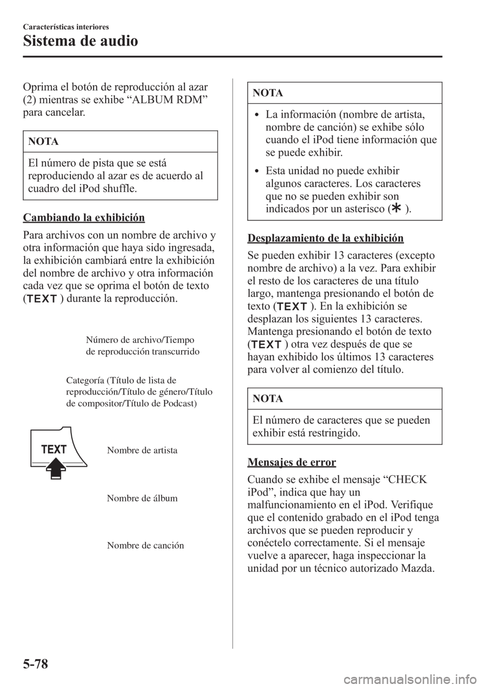 MAZDA MODEL CX-5 2013 Manual del propietario (in Spanish) Oprima el botón de reproducción al azar
(2) mientras se exhibe“ALBUM RDM”
para cancelar.
NOTA
El número de pista que se está
reproduciendo al azar es de acuerdo al
cuadro del iPod shuffle.
Cam MAZDA MODEL CX-5 2013 Manual del propietario (in Spanish) Oprima el botón de reproducción al azar
(2) mientras se exhibe“ALBUM RDM”
para cancelar.
NOTA
El número de pista que se está
reproduciendo al azar es de acuerdo al
cuadro del iPod shuffle.
Cam