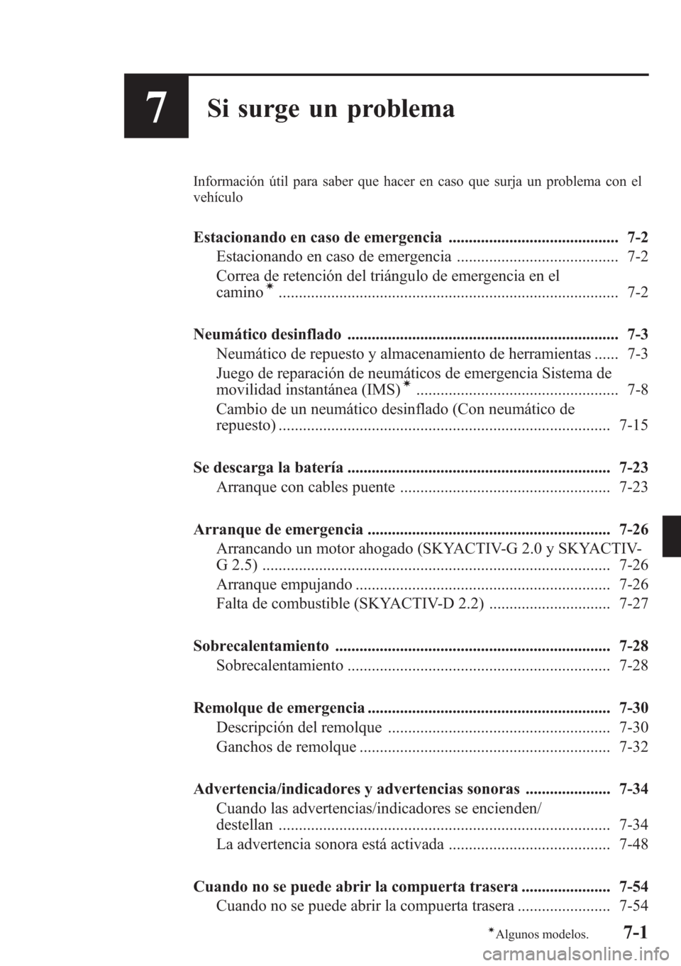 MAZDA MODEL CX-5 2013 Manual del propietario (in Spanish) 7Si surge un problema
Información útil para saber que hacer en caso que surja un problema con el
vehículo
Estacionando en caso de emergencia .......................................... 7-2
Estaciona MAZDA MODEL CX-5 2013 Manual del propietario (in Spanish) 7Si surge un problema
Información útil para saber que hacer en caso que surja un problema con el
vehículo
Estacionando en caso de emergencia .......................................... 7-2
Estaciona