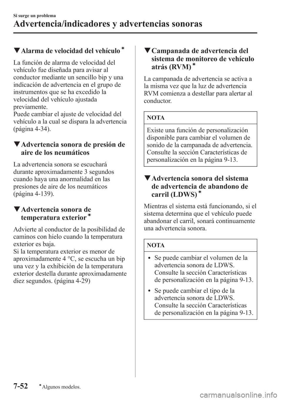 MAZDA MODEL CX-5 2013 Manual del propietario (in Spanish) qAlarma de velocidad del vehículoí
La función de alarma de velocidad del
vehículo fue diseñada para avisar al
conductor mediante un sencillo bip y una
indicación de advertencia en el grupo de
in MAZDA MODEL CX-5 2013 Manual del propietario (in Spanish) qAlarma de velocidad del vehículoí
La función de alarma de velocidad del
vehículo fue diseñada para avisar al
conductor mediante un sencillo bip y una
indicación de advertencia en el grupo de
in