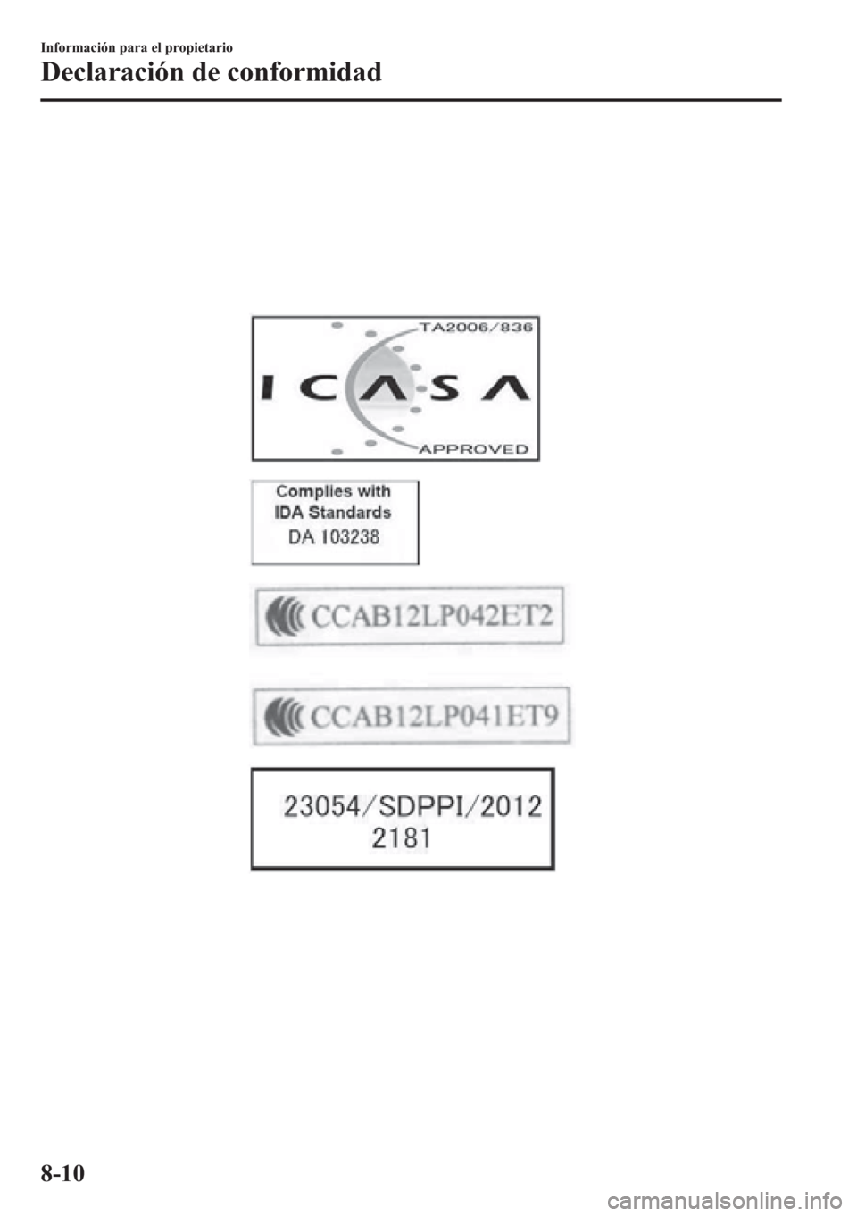 MAZDA MODEL CX-5 2013  Manual del propietario (in Spanish)  8-10
Información para el propietario
Declaración de conformidad 