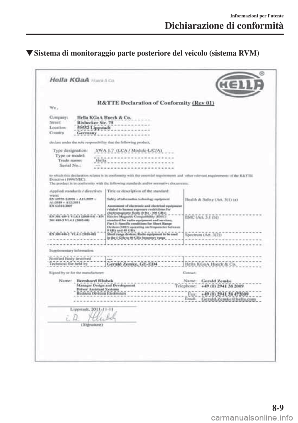 MAZDA MODEL CX-5 2013  Manuale del proprietario (in Italian) 8-9
Informazioni per lutente
Dichiarazione di conformità
tSistema di monitoraggio parte posteriore del veicolo (sistema RVM) 