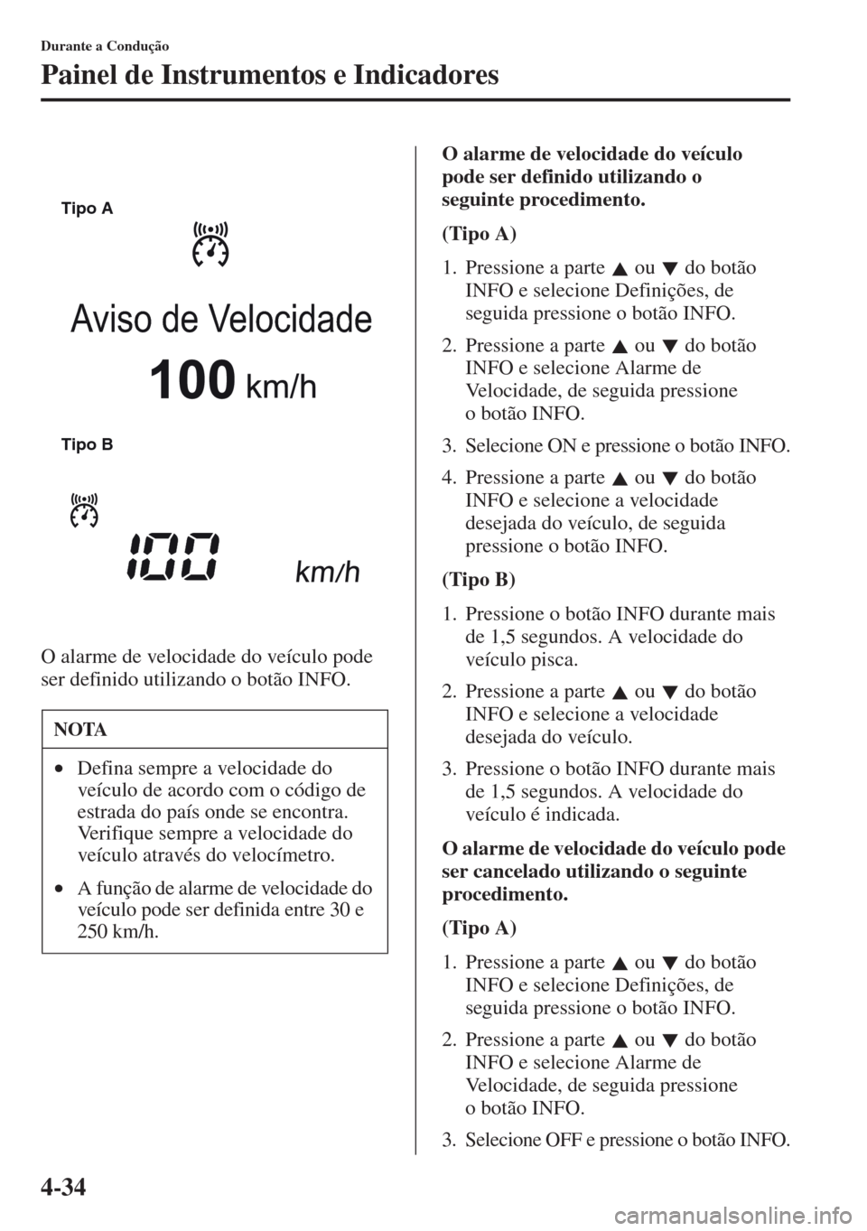 MAZDA MODEL CX-5 2013 Manual do proprietário (in Portuguese) 4-34
Durante a Condução
Painel de Instrumentos e Indicadores
O alarme de velocidade do veículo pode
ser definido utilizando o botão INFO.O alarme de velocidade do veículo
pode ser definido util MAZDA MODEL CX-5 2013 Manual do proprietário (in Portuguese) 4-34
Durante a Condução
Painel de Instrumentos e Indicadores
O alarme de velocidade do veículo pode
ser definido utilizando o botão INFO.O alarme de velocidade do veículo
pode ser definido util