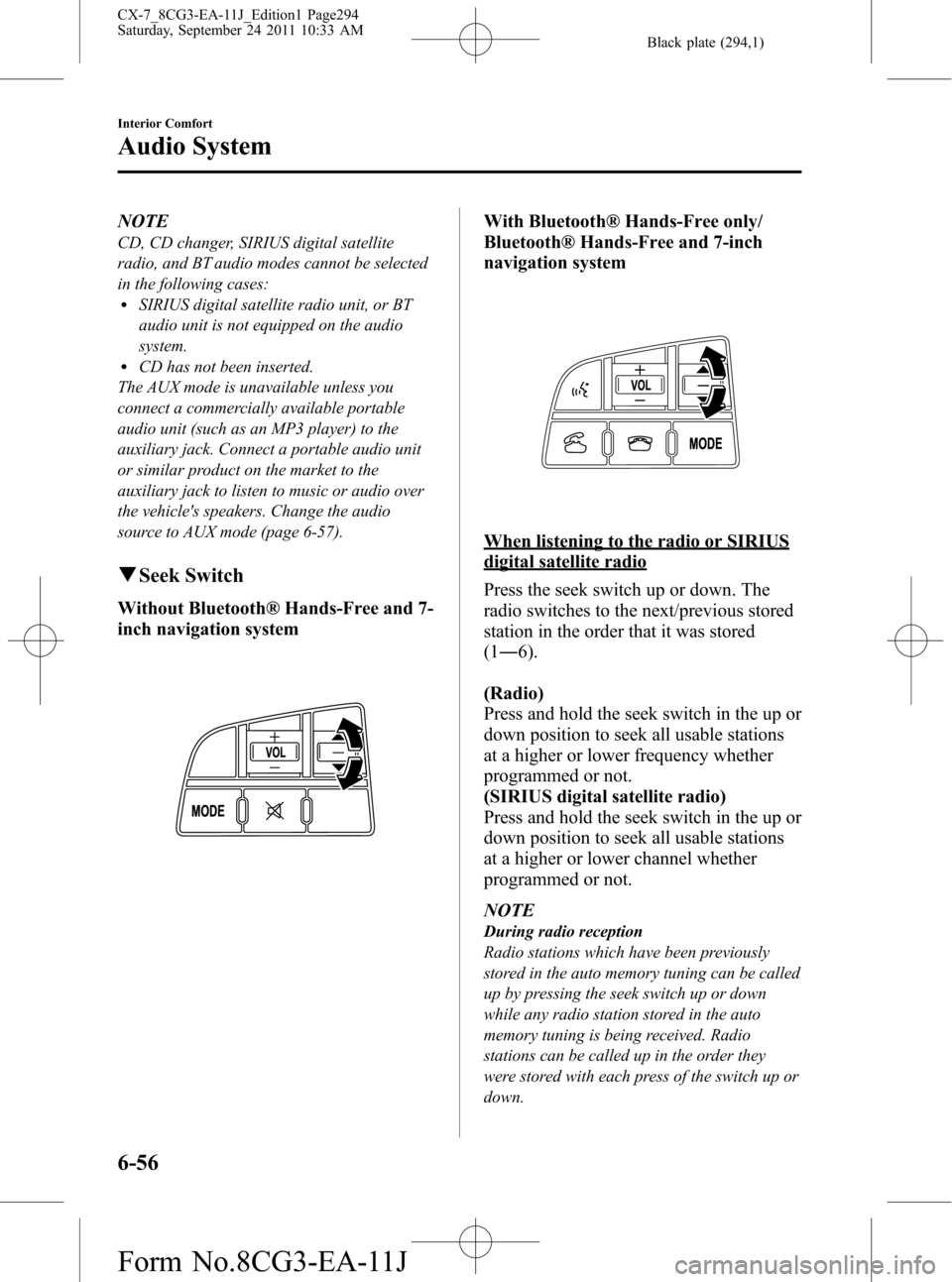 MAZDA MODEL CX-7 2012  Owners Manual (in English) Black plate (294,1)
NOTE
CD, CD changer, SIRIUS digital satellite
radio, and BT audio modes cannot be selected
in the following cases:
lSIRIUS digital satellite radio unit, or BT
audio unit is not equ