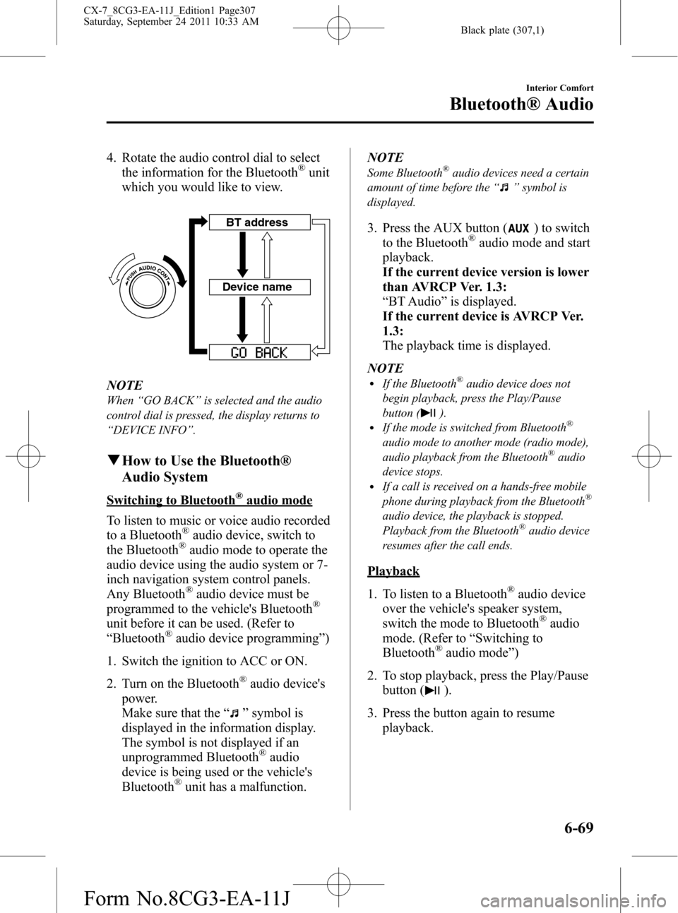MAZDA MODEL CX-7 2012 Owners Manual (in English) Black plate (307,1)
4. Rotate the audio control dial to select
the information for the Bluetooth®unit
which you would like to view.
Device nameBT address
NOTE
When“GO BACK”is selected and the aud MAZDA MODEL CX-7 2012 Owners Manual (in English) Black plate (307,1)
4. Rotate the audio control dial to select
the information for the Bluetooth®unit
which you would like to view.
Device nameBT address
NOTE
When“GO BACK”is selected and the aud