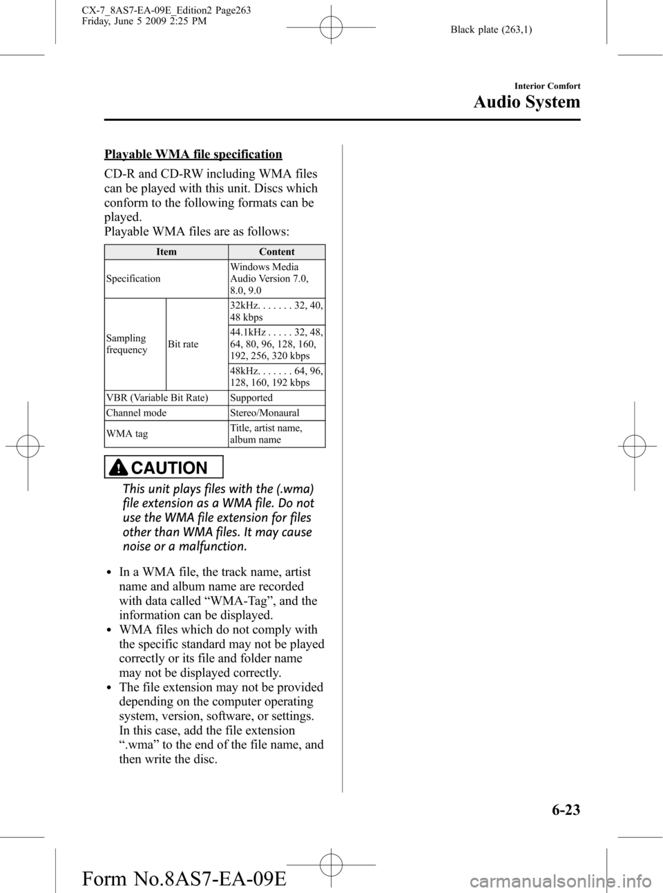MAZDA MODEL CX-7 2010 Owners Manual (in English) Black plate (263,1)
Playable WMA file specification
CD-R and CD-RW including WMA files
can be played with this unit. Discs which
conform to the following formats can be
played.
Playable WMA files are MAZDA MODEL CX-7 2010 Owners Manual (in English) Black plate (263,1)
Playable WMA file specification
CD-R and CD-RW including WMA files
can be played with this unit. Discs which
conform to the following formats can be
played.
Playable WMA files are